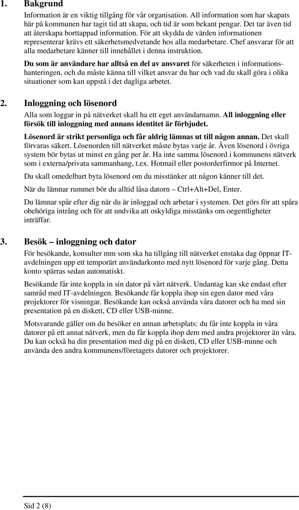 Chef ansvarar för att alla medarbetare känner till innehållet i denna instruktion.