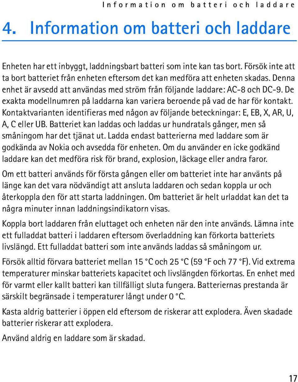 De exakta modellnumren på laddarna kan variera beroende på vad de har för kontakt. Kontaktvarianten identifieras med någon av följande beteckningar: E, EB, X, AR, U, A, C eller UB.