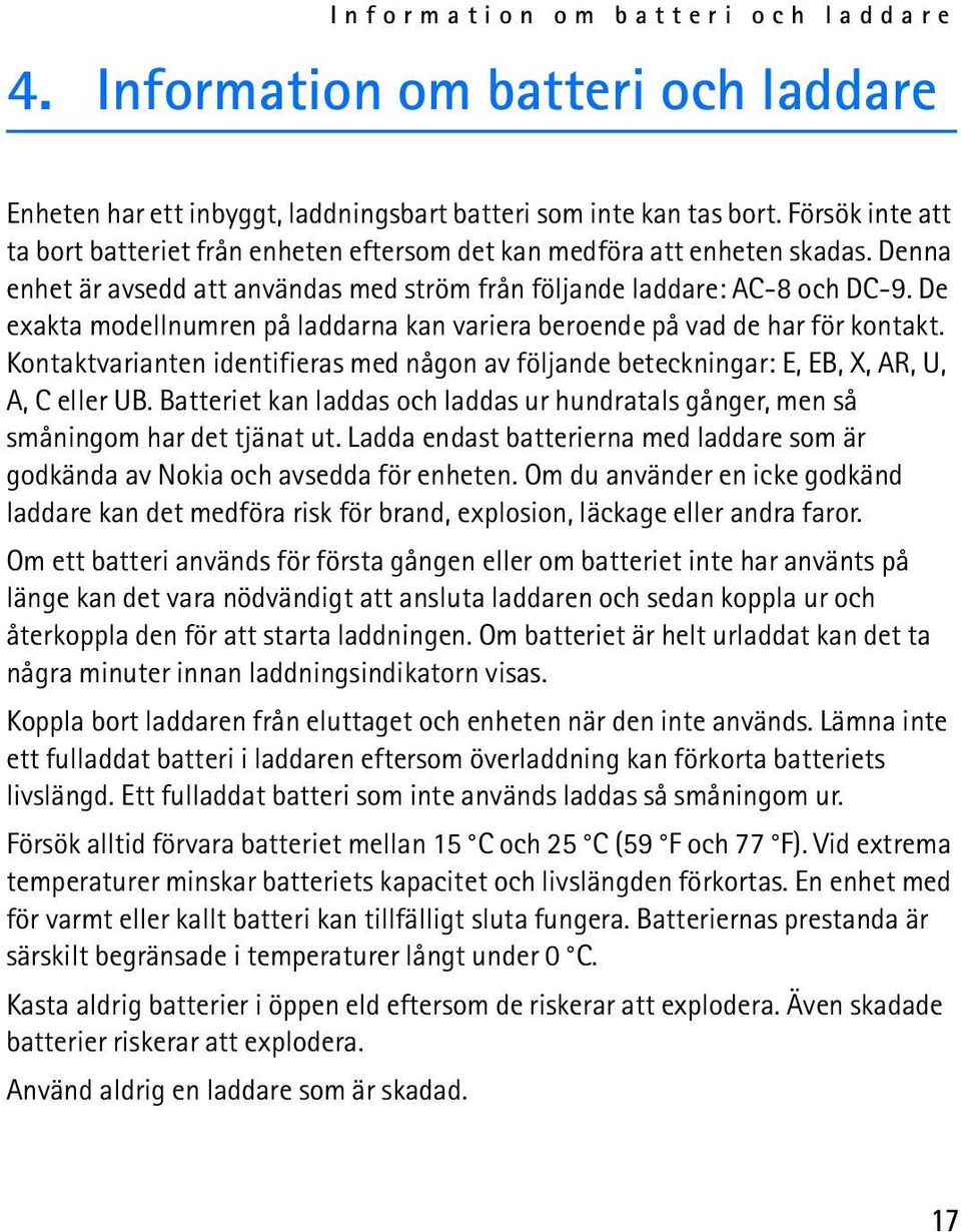 De exakta modellnumren på laddarna kan variera beroende på vad de har för kontakt. Kontaktvarianten identifieras med någon av följande beteckningar: E, EB, X, AR, U, A, C eller UB.