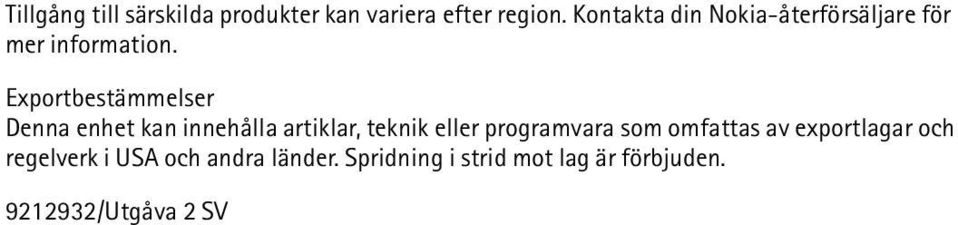 Exportbestämmelser Denna enhet kan innehålla artiklar, teknik eller programvara