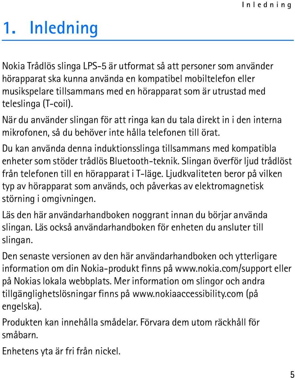 Du kan använda denna induktionsslinga tillsammans med kompatibla enheter som stöder trådlös Bluetooth-teknik. Slingan överför ljud trådlöst från telefonen till en hörapparat i T-läge.