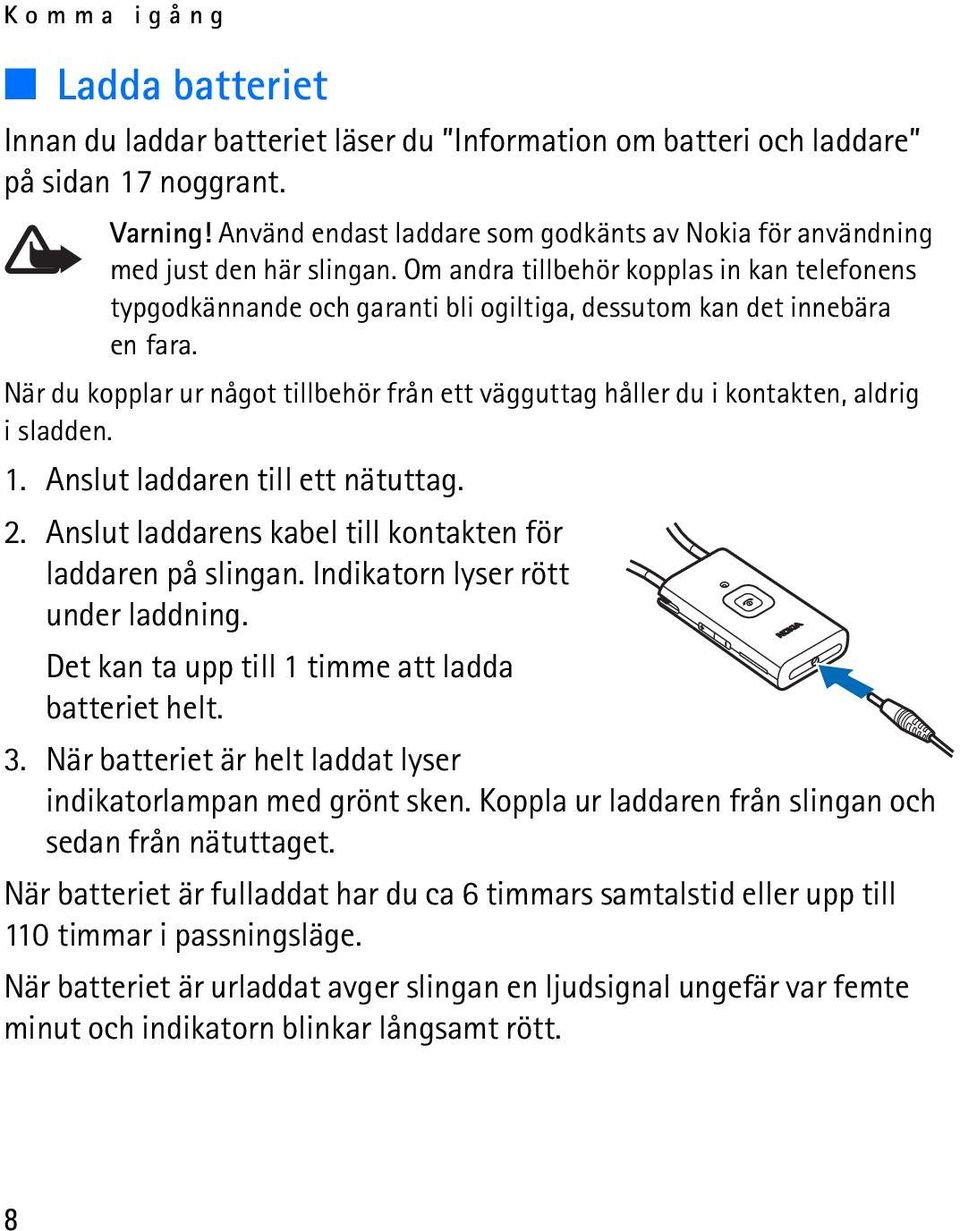 Om andra tillbehör kopplas in kan telefonens typgodkännande och garanti bli ogiltiga, dessutom kan det innebära en fara.