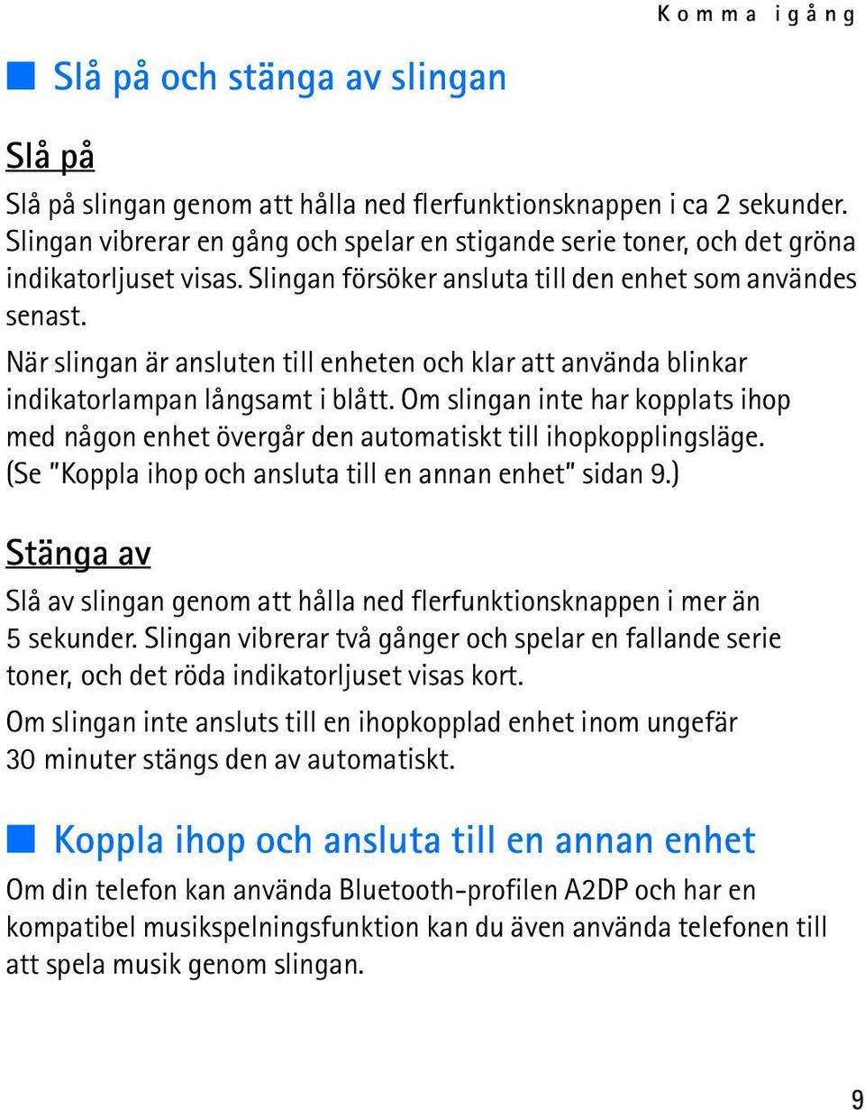 När slingan är ansluten till enheten och klar att använda blinkar indikatorlampan långsamt i blått. Om slingan inte har kopplats ihop med någon enhet övergår den automatiskt till ihopkopplingsläge.