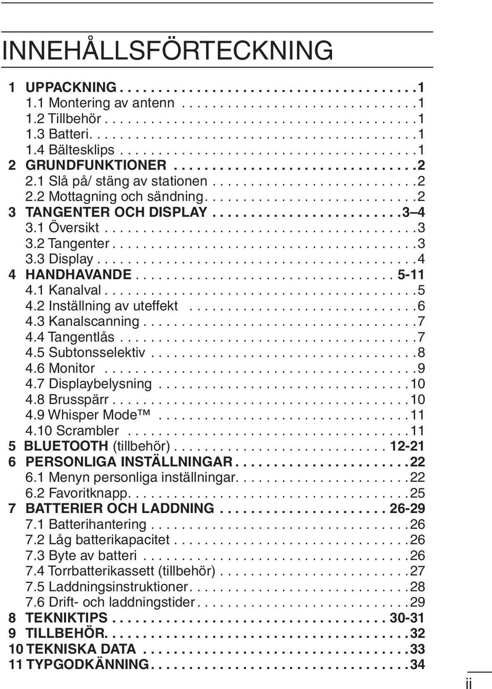 ..8 4.6 Monitor...9 4.7 Displaybelysning...10 4.8 Brusspärr...10 4.9 Whisper Mode...11 4.10 Scrambler...11 5 BLUETOOTH (tillbehör)...12-21 6 PERSONLIGA INSTÄLLNINGAR... 22 6.