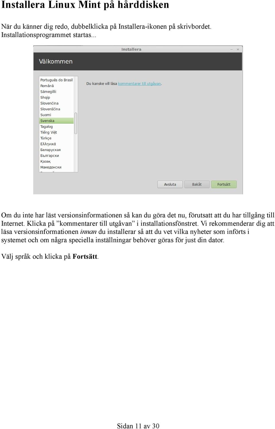 .. Om du inte har läst versionsinformationen så kan du göra det nu, förutsatt att du har tillgång till Internet.