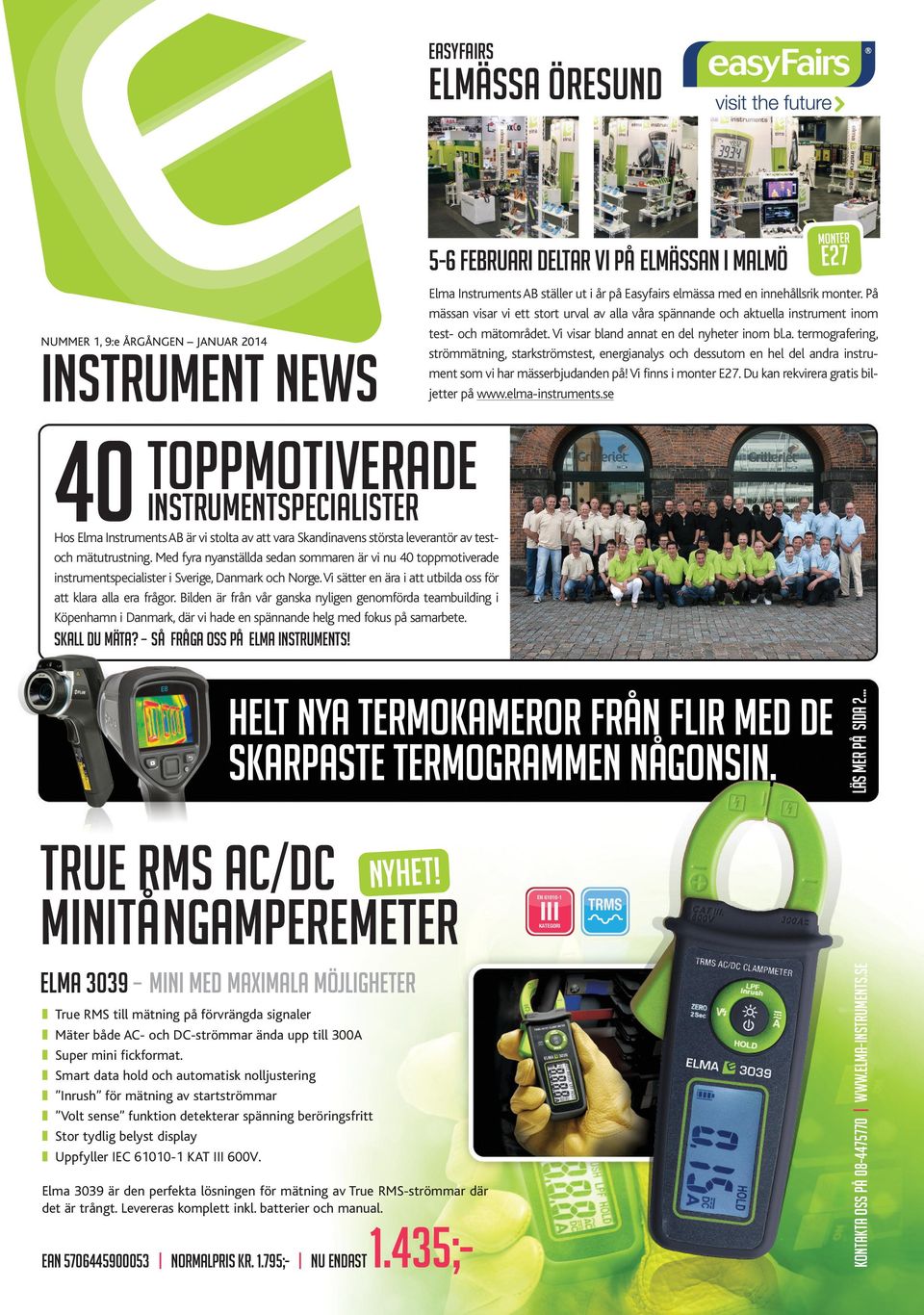Vi finns i monter E27. Du kan rekvirera gratis biljetter på www.elma-instruments.