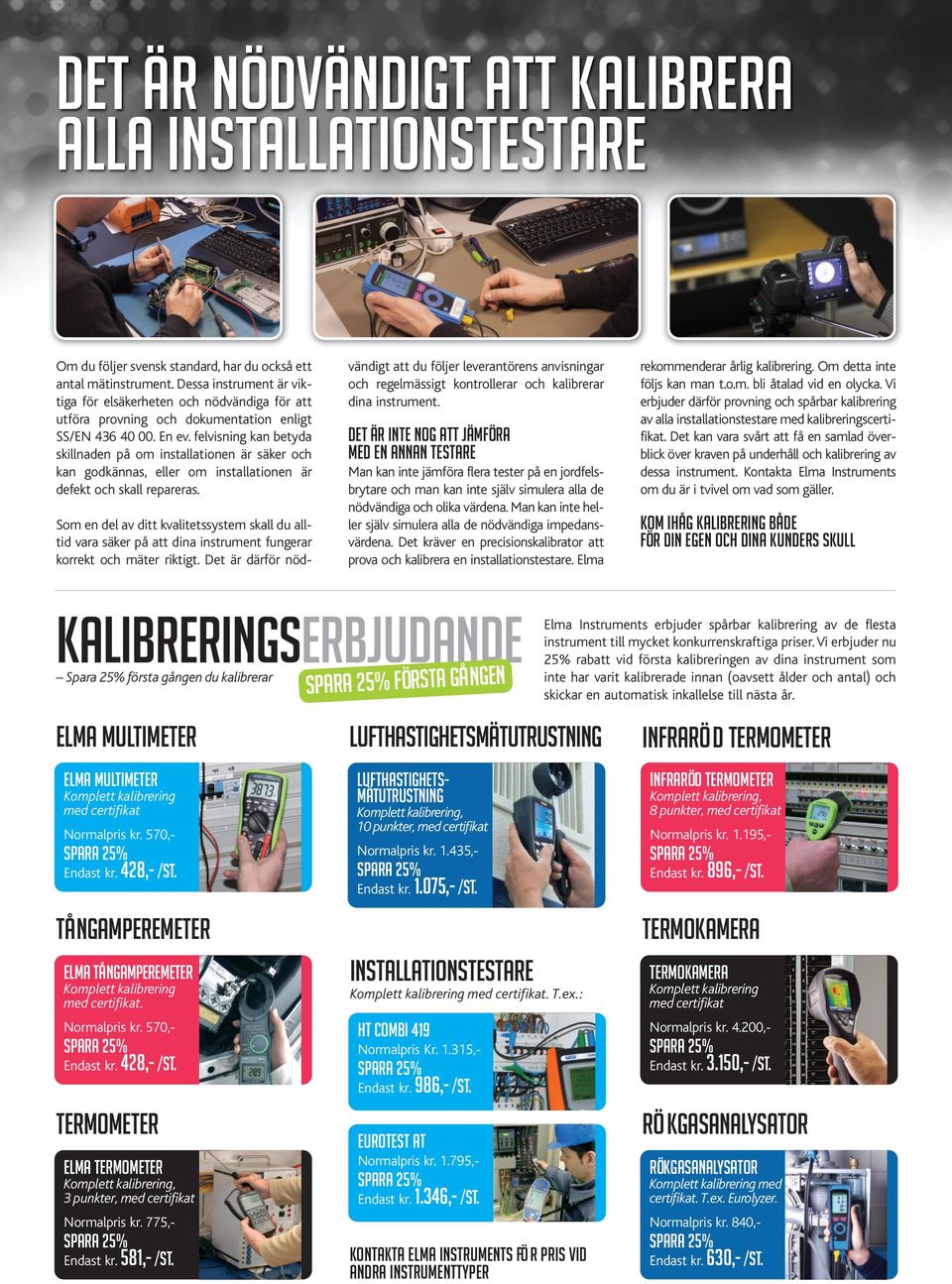 felvisning kan betyda skillnaden på om installationen är säker och kan godkännas, eller om installationen är defekt och skall repareras.