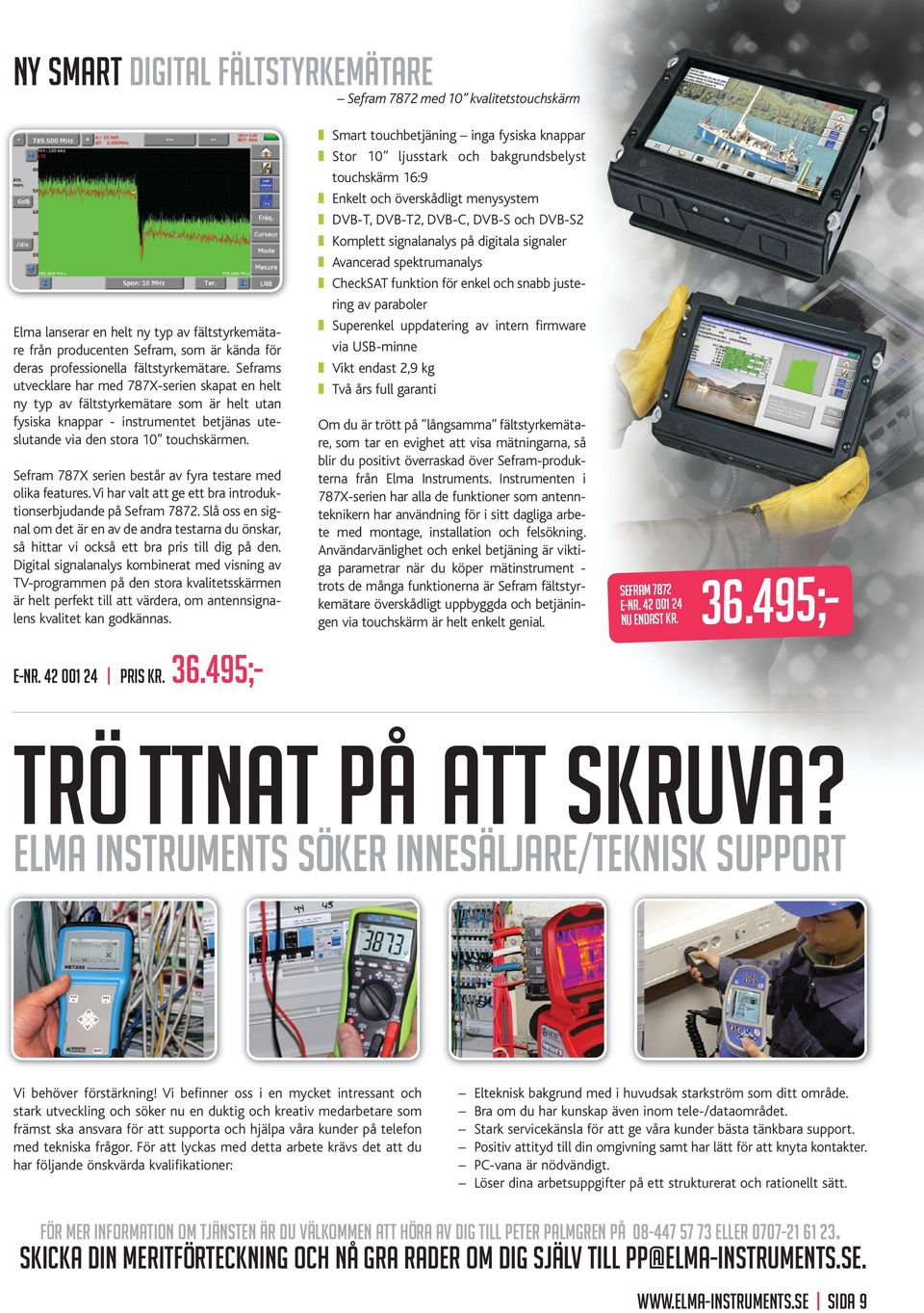 Sefram 787X serien består av fyra testare med olika features. Vi har valt att ge ett bra introduktionserbjudande på Sefram 7872.