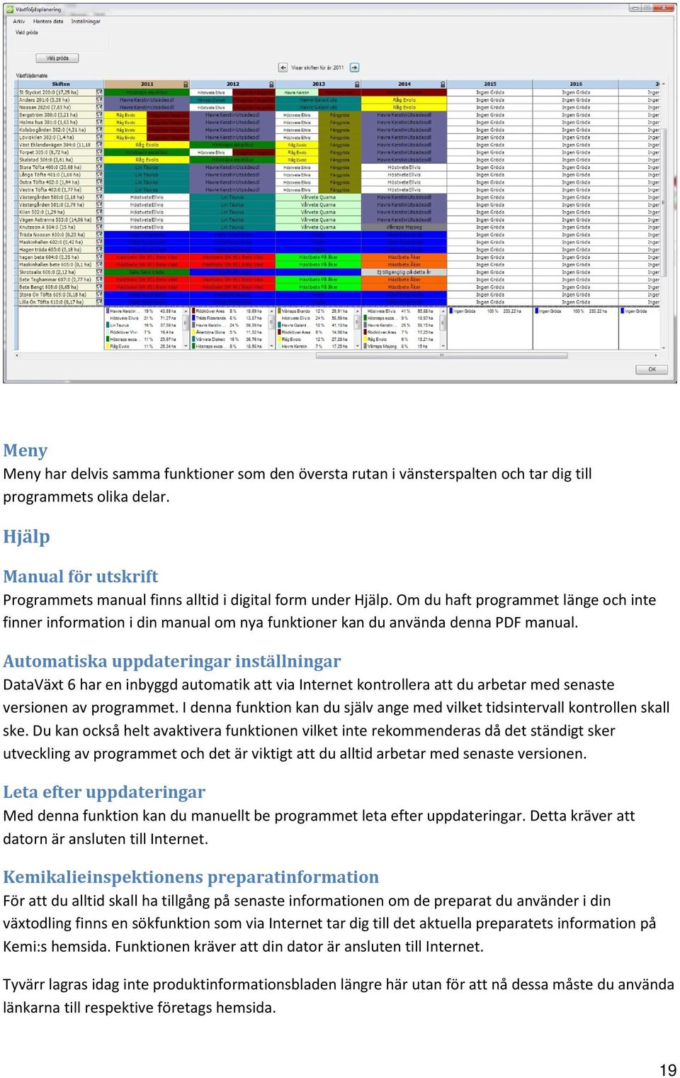 Om du haft programmet länge och inte finner information i din manual om nya funktioner kan du använda denna PDF manual.