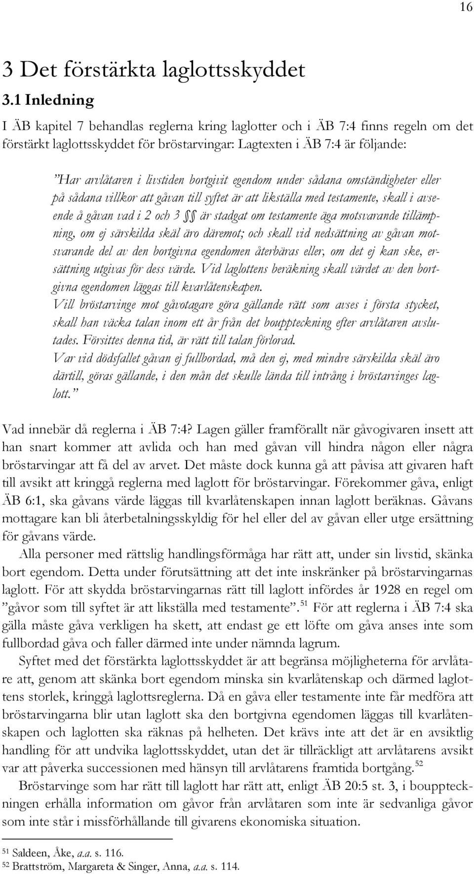 bortgivit egendom under sådana omständigheter eller på sådana villkor att gåvan till syftet är att likställa med testamente, skall i avseende å gåvan vad i 2 och 3 är stadgat om testamente äga