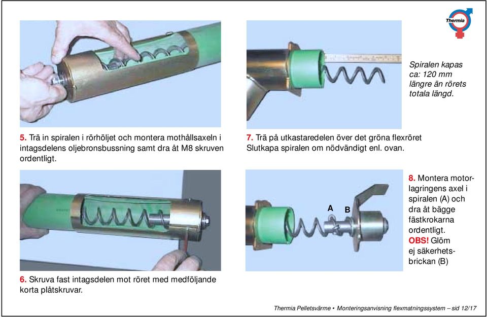 Trä på utkastaredelen över det gröna flexröret Slutkapa spiralen om nödvändigt enl. ovan. 8.
