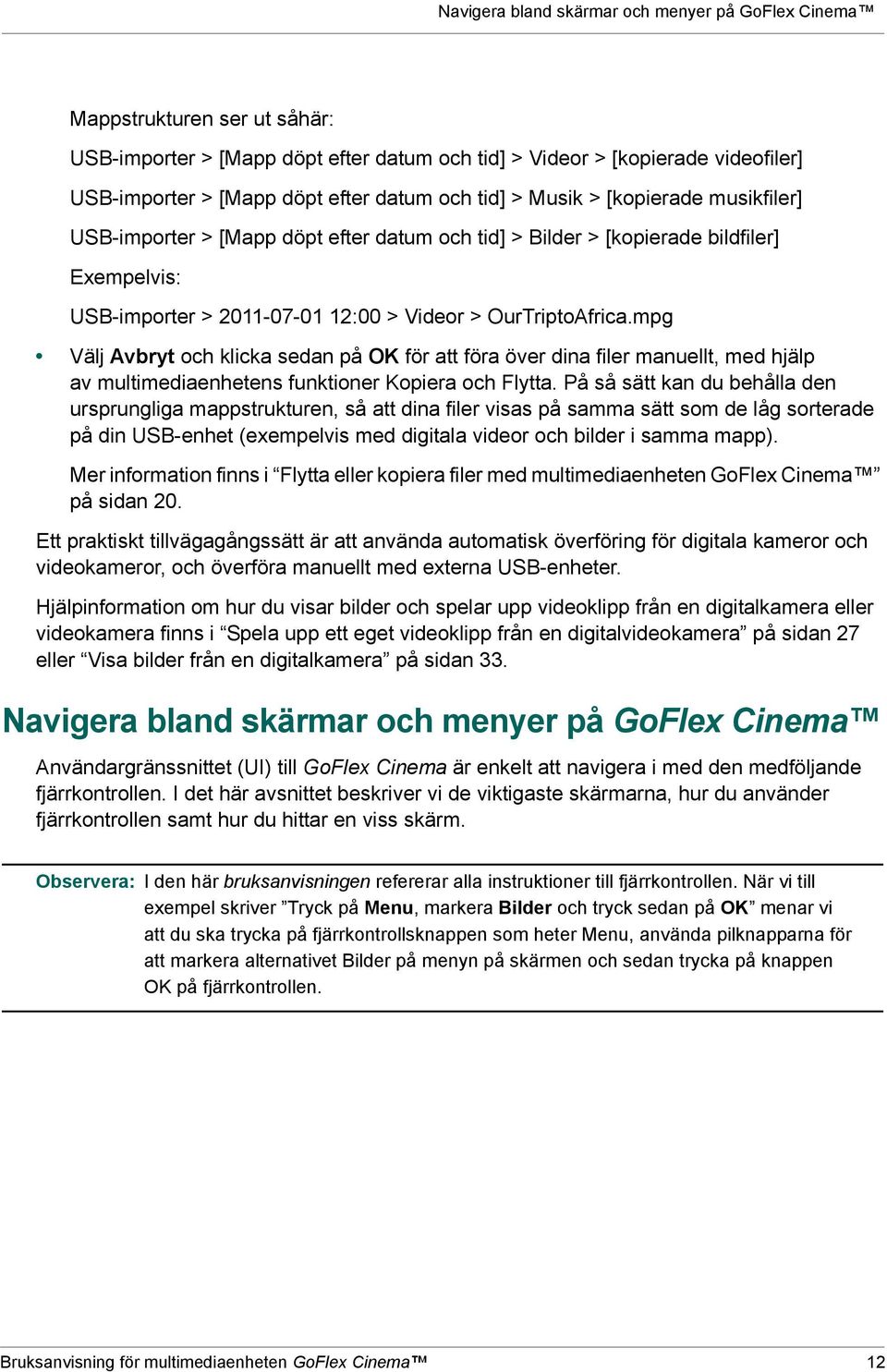 mpg Välj Avbryt och klicka sedan på OK för att föra över dina filer manuellt, med hjälp av multimediaenhetens funktioner Kopiera och Flytta.