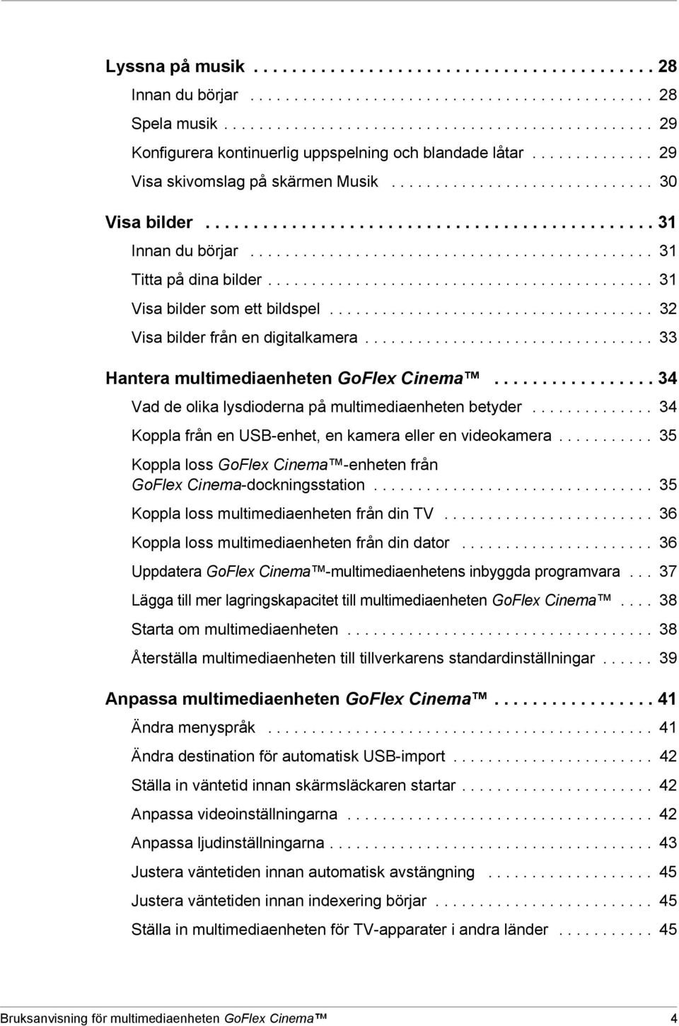 ........................................... 31 Visa bilder som ett bildspel..................................... 32 Visa bilder från en digitalkamera................................. 33 Hantera multimediaenheten GoFlex Cinema.