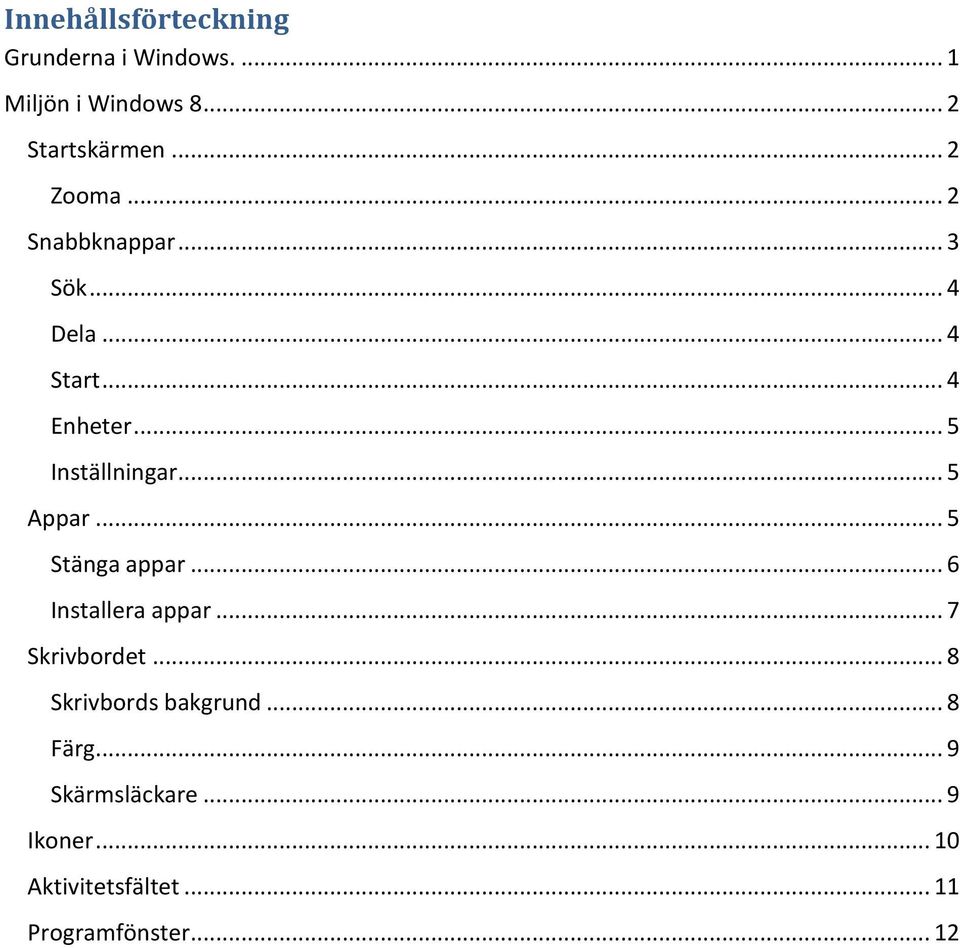 .. 5 Appar... 5 Stänga appar... 6 Installera appar... 7 Skrivbordet.