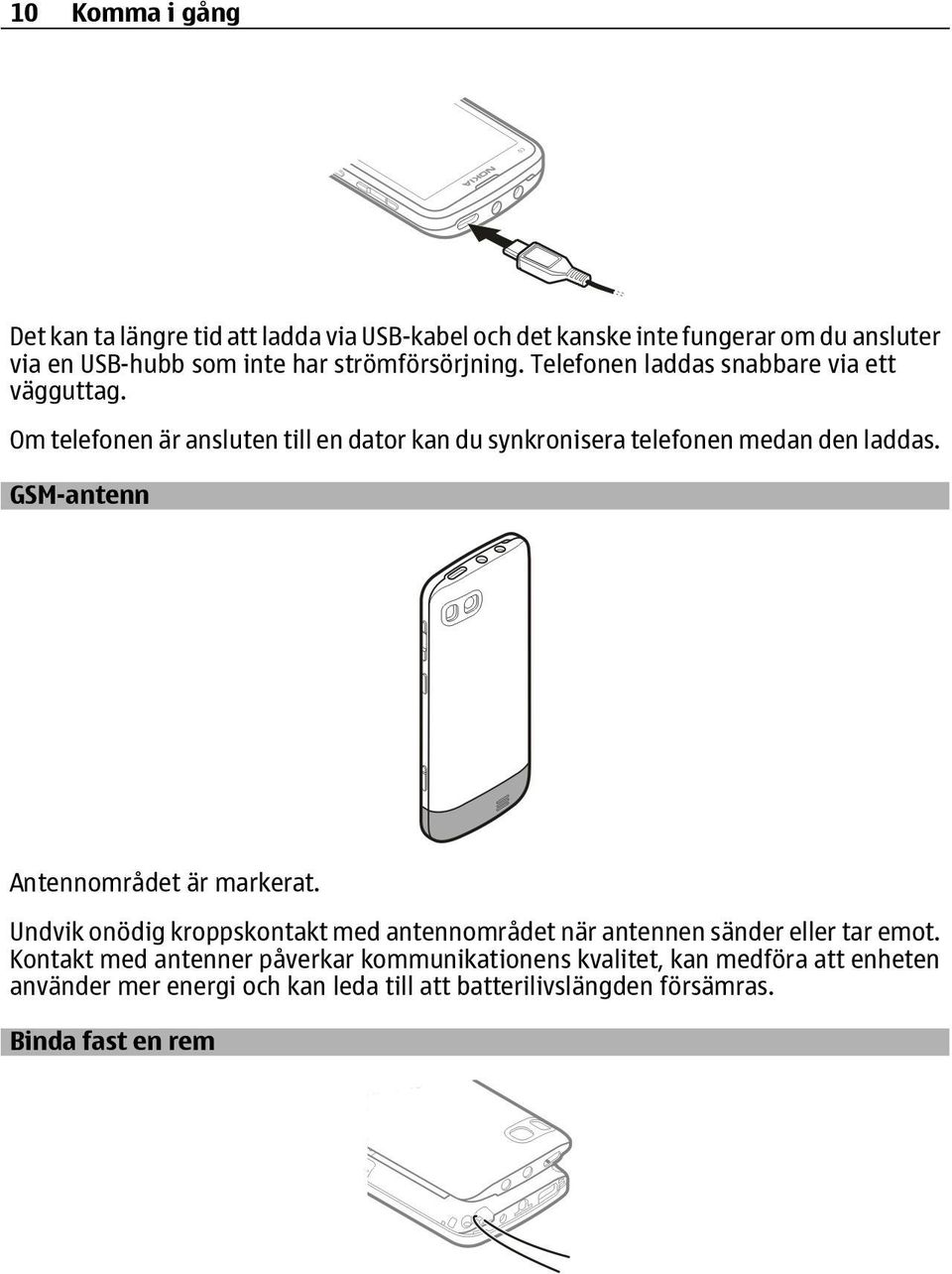 Om telefonen är ansluten till en dator kan du synkronisera telefonen medan den laddas. GSM-antenn Antennområdet är markerat.