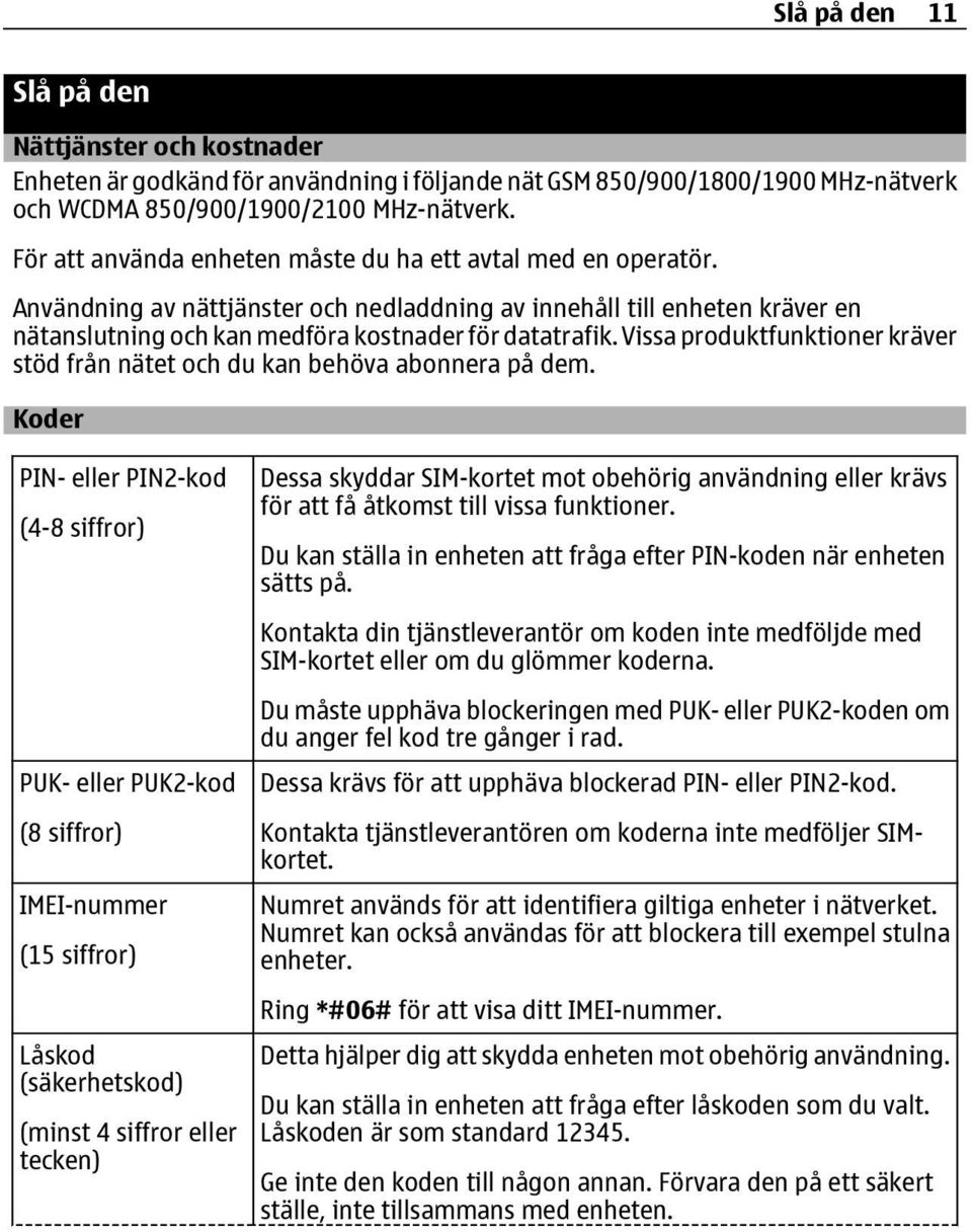 Vissa produktfunktioner kräver stöd från nätet och du kan behöva abonnera på dem.