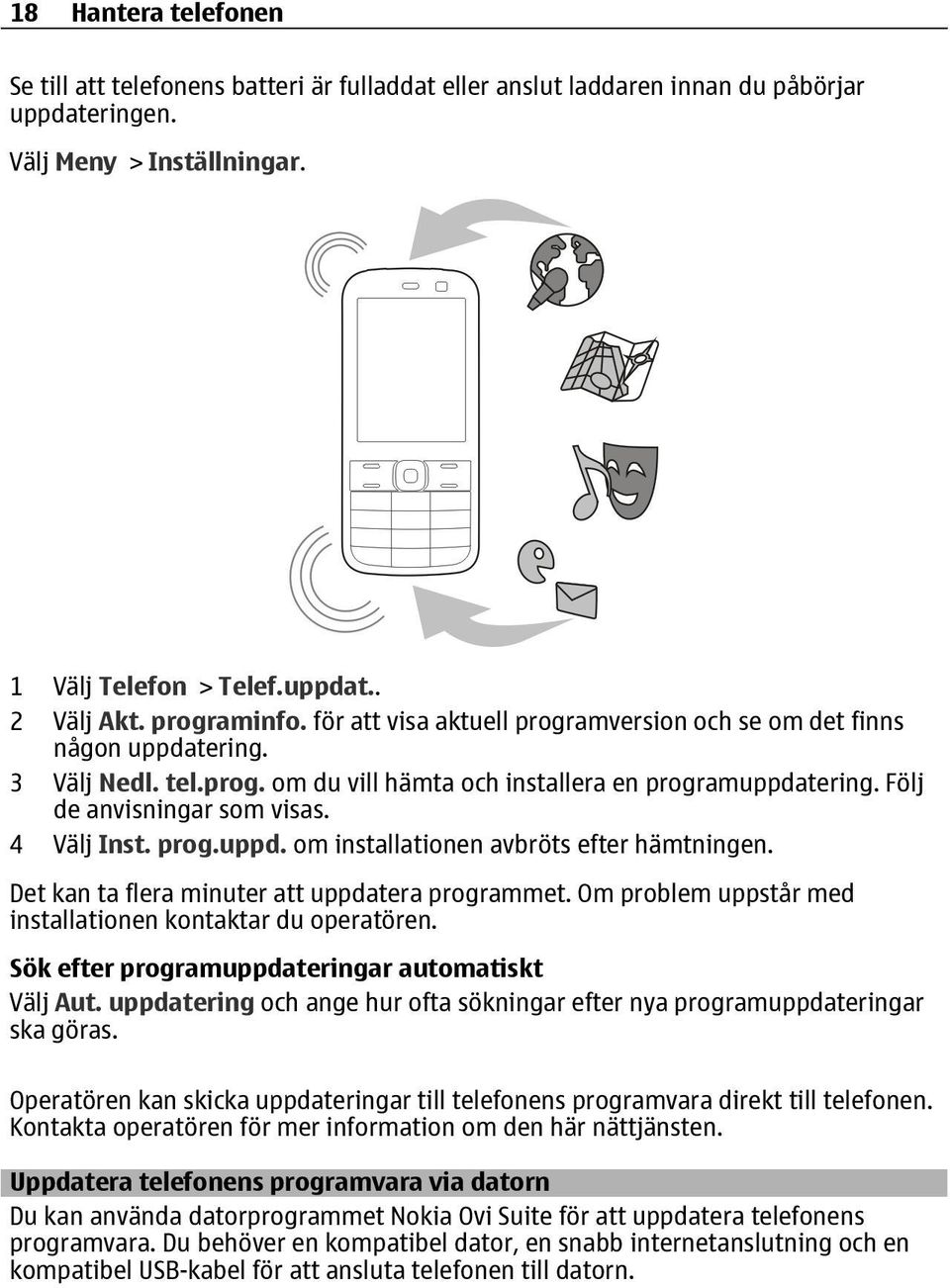 4 Välj Inst. prog.uppd. om installationen avbröts efter hämtningen. Det kan ta flera minuter att uppdatera programmet. Om problem uppstår med installationen kontaktar du operatören.