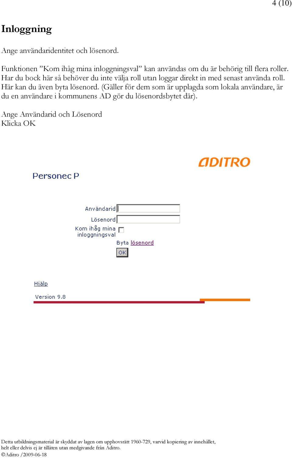 (Gäller för dem som är upplagda som lokala användare, är du en användare i kommunens AD gör du lösenordsbytet där).