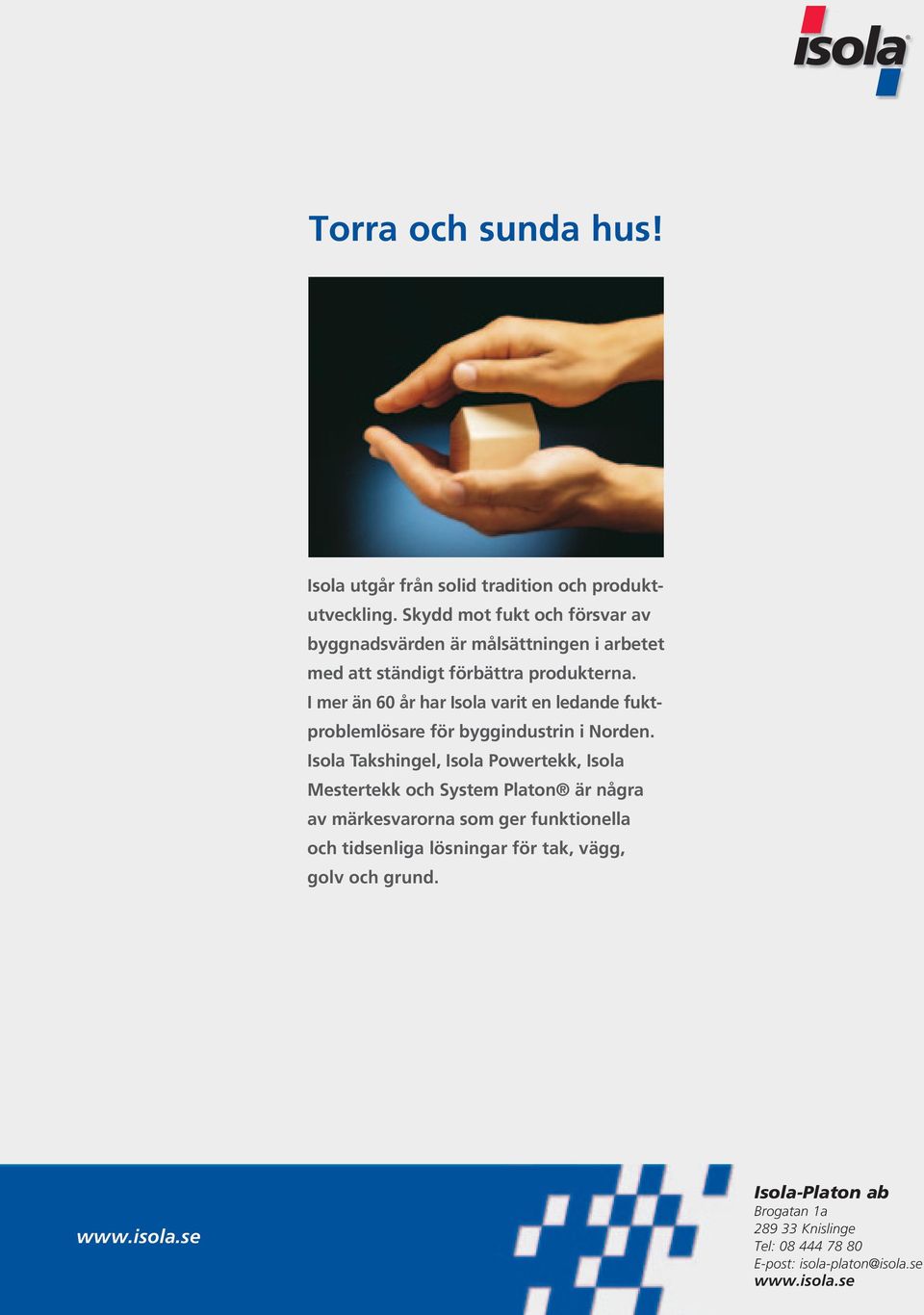 I mer än 60 år har Isola varit en ledande fuktproblemlösare för byggindustrin i Norden.