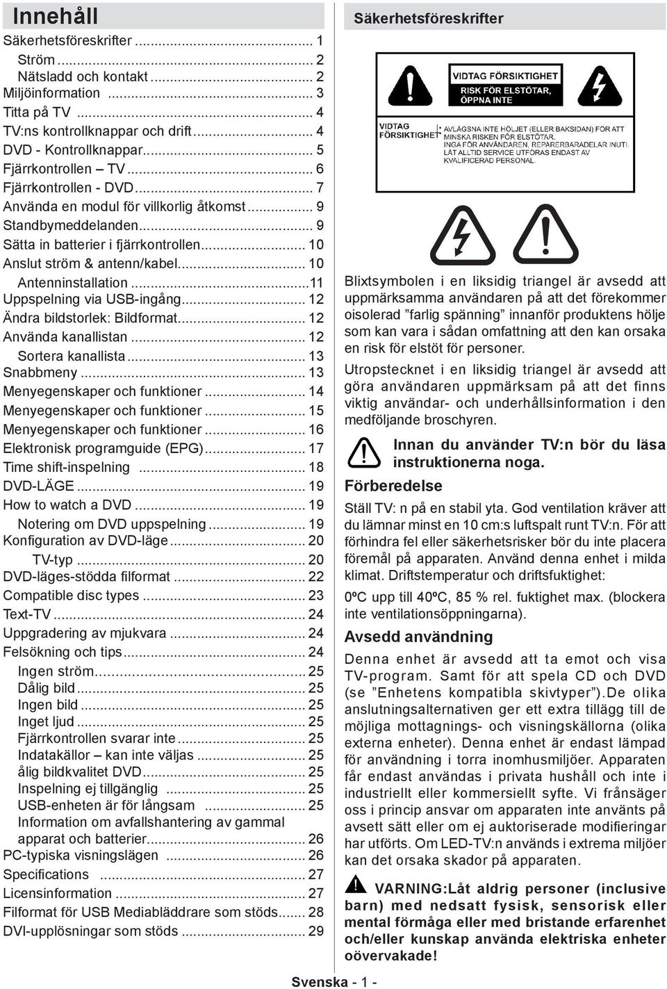 ..11 Uppspelning via USB-ingång... 12 Ändra bildstorlek: Bildformat... 12 Använda kanallistan... 12 Sortera kanallista... 13 Snabbmeny... 13 Menyegenskaper och funktioner.