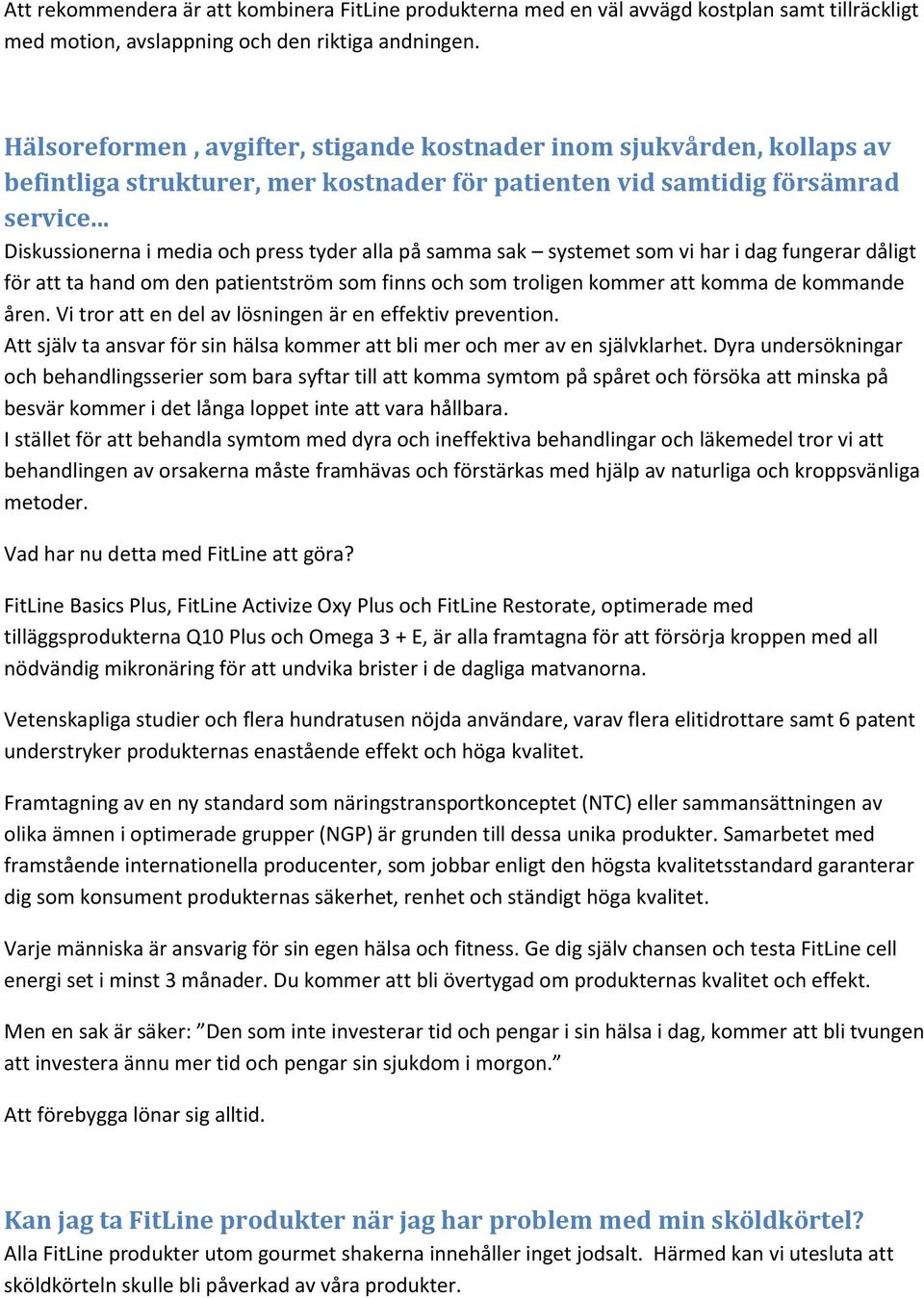 .. Diskussionerna i media och press tyder alla på samma sak systemet som vi har i dag fungerar dåligt för att ta hand om den patientström som finns och som troligen kommer att komma de kommande åren.