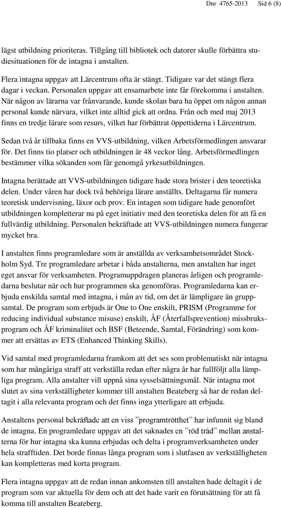 När någon av lärarna var frånvarande, kunde skolan bara ha öppet om någon annan personal kunde närvara, vilket inte alltid gick att ordna.