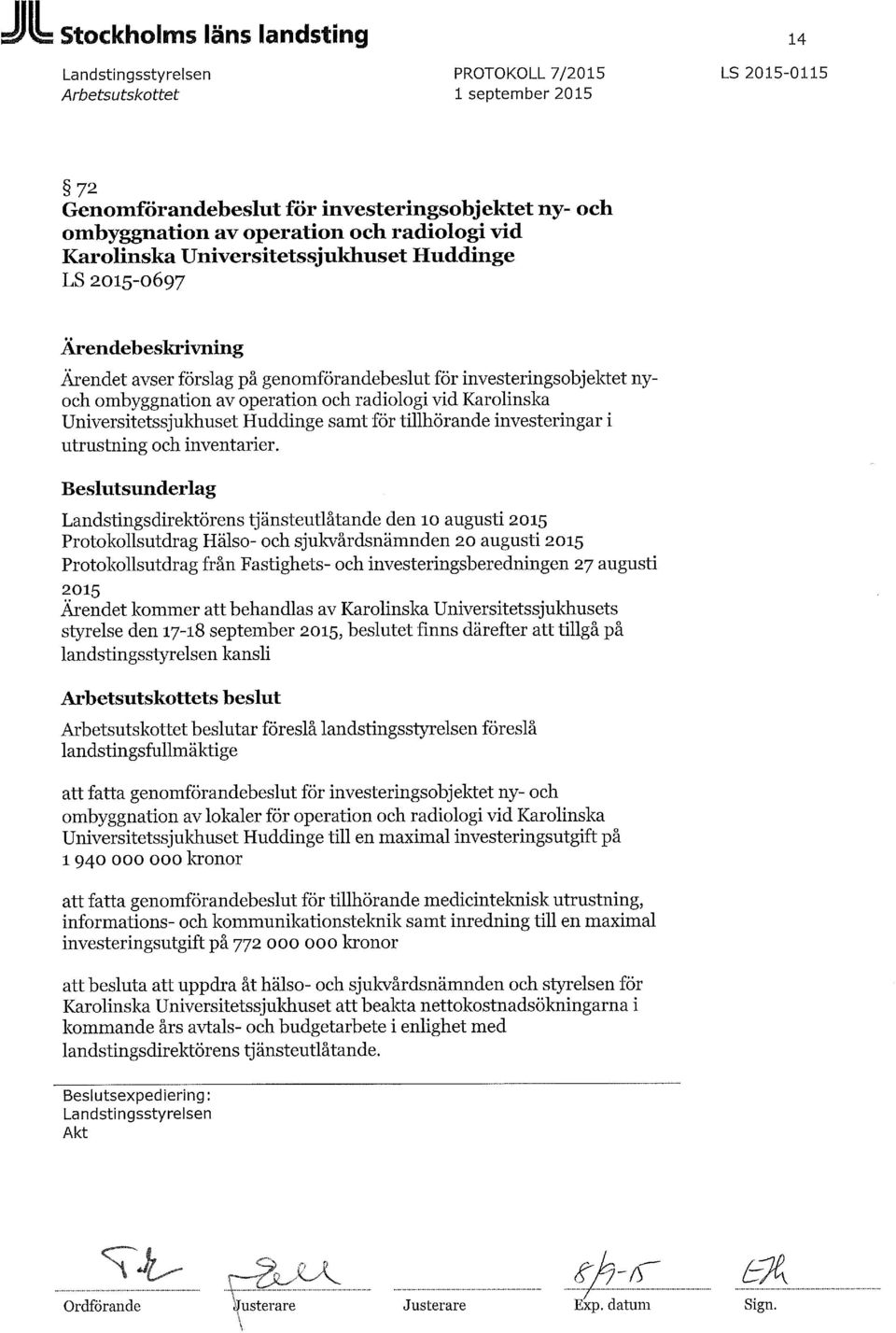 radiologi vid Karolinska Universitetssjukhuset Huddinge samt för tillhörande investeringar i utrustning och inventarier.