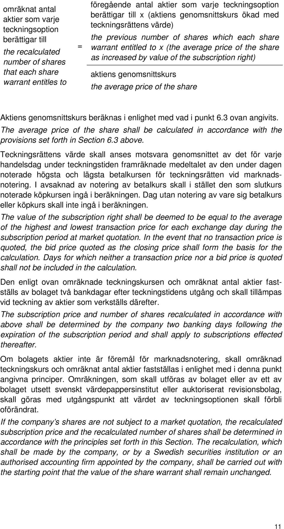 subscription right) aktiens genomsnittskurs the average price of the share Aktiens genomsnittskurs beräknas i enlighet med vad i punkt 6.3 ovan angivits.