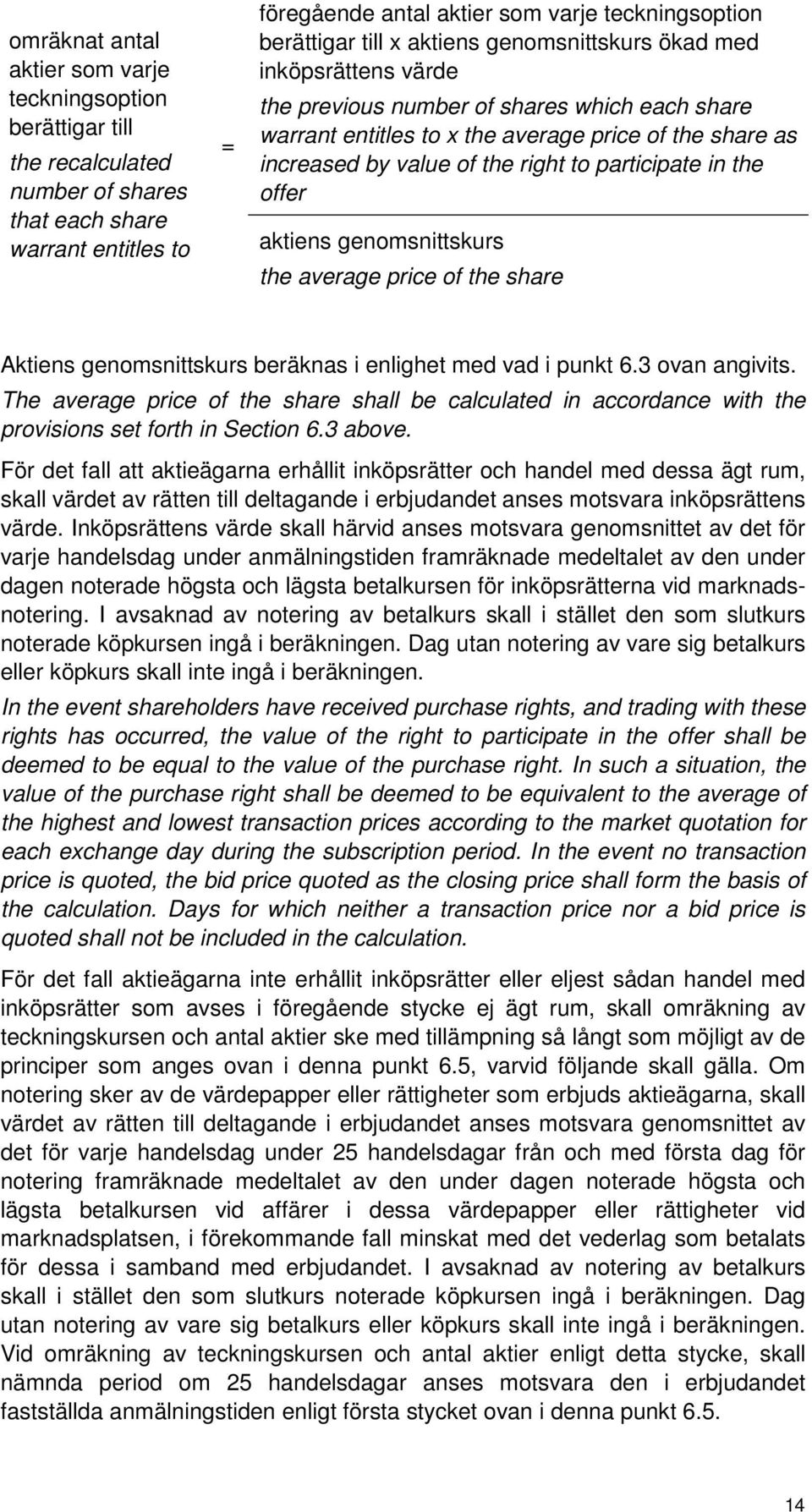 participate in the offer aktiens genomsnittskurs the average price of the share Aktiens genomsnittskurs beräknas i enlighet med vad i punkt 6.3 ovan angivits.