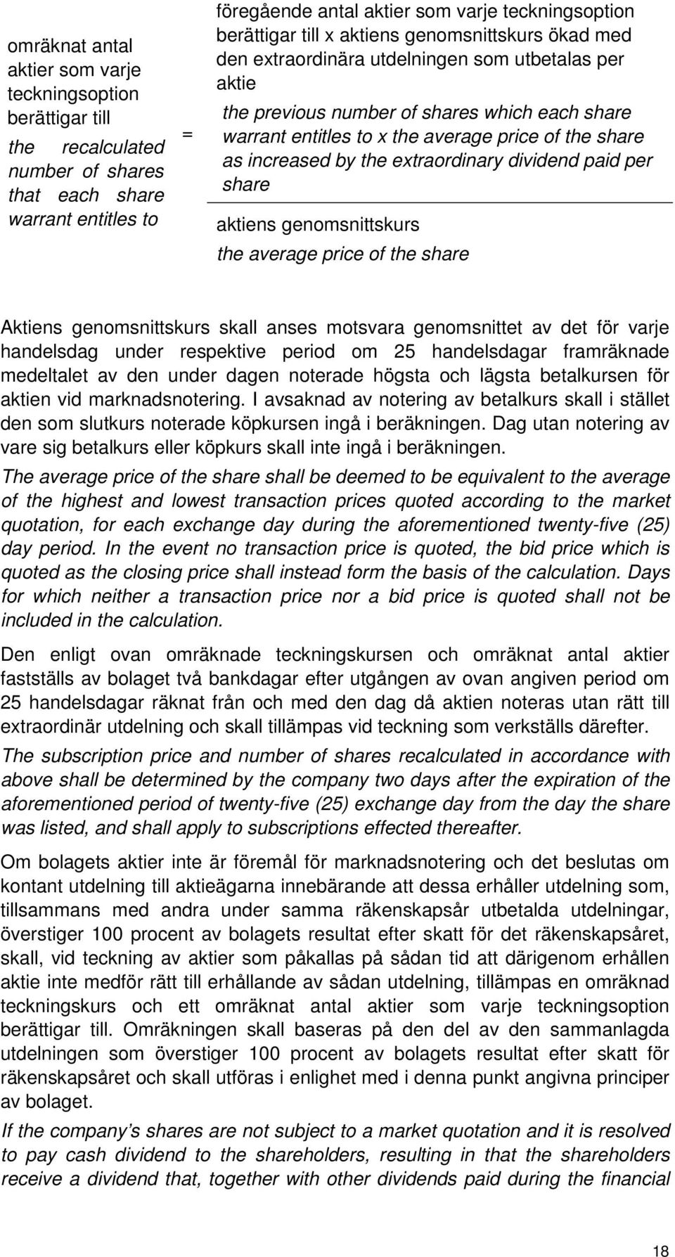 increased by the extraordinary dividend paid per share aktiens genomsnittskurs the average price of the share Aktiens genomsnittskurs skall anses motsvara genomsnittet av det för varje handelsdag