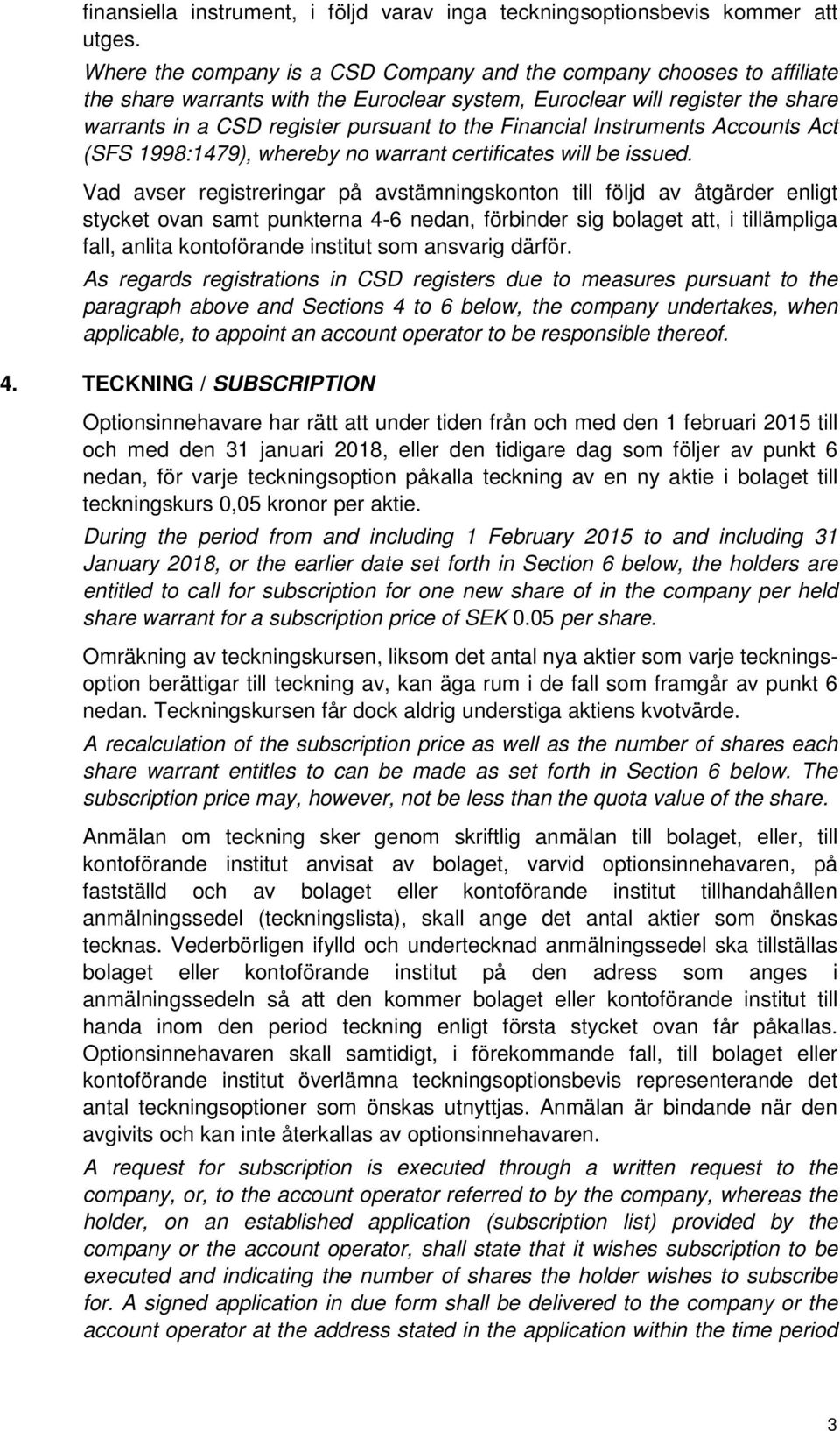 Financial Instruments Accounts Act (SFS 1998:1479), whereby no warrant certificates will be issued.