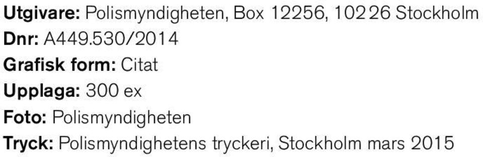 530/2014 Grafisk form: Citat Upplaga: 300 ex