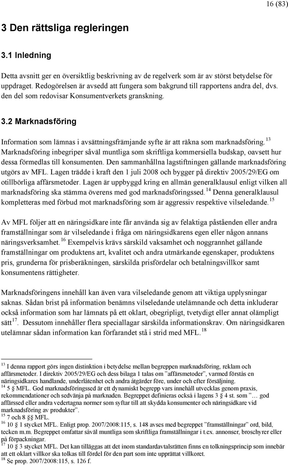 2 Marknadsföring Information som lämnas i avsättningsfrämjande syfte är att räkna som marknadsföring.