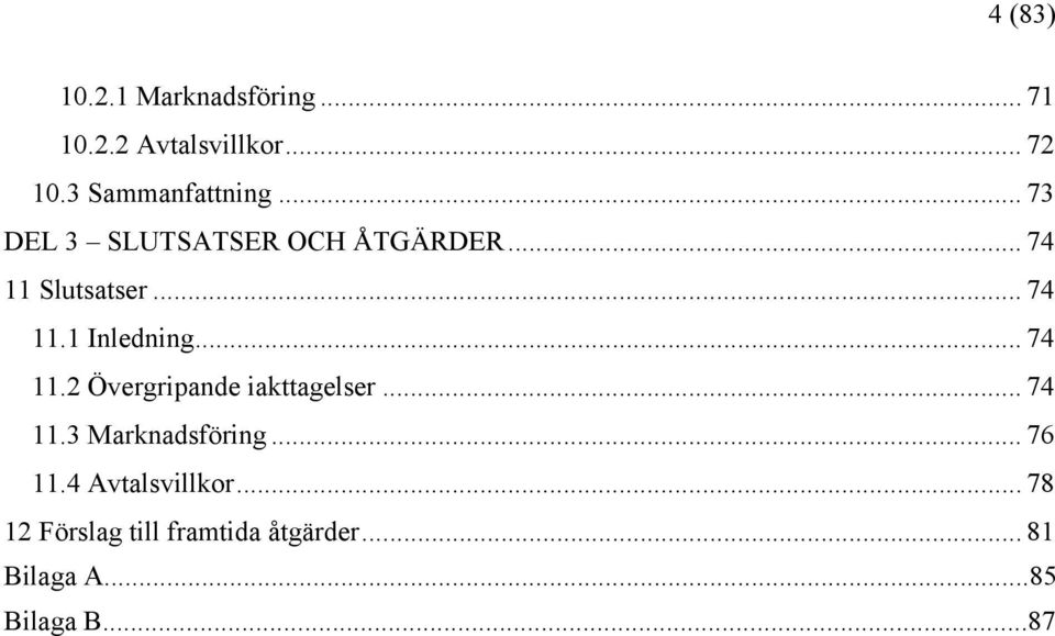 .. 74 11.2 Övergripande iakttagelser... 74 11.3 Marknadsföring... 76 11.