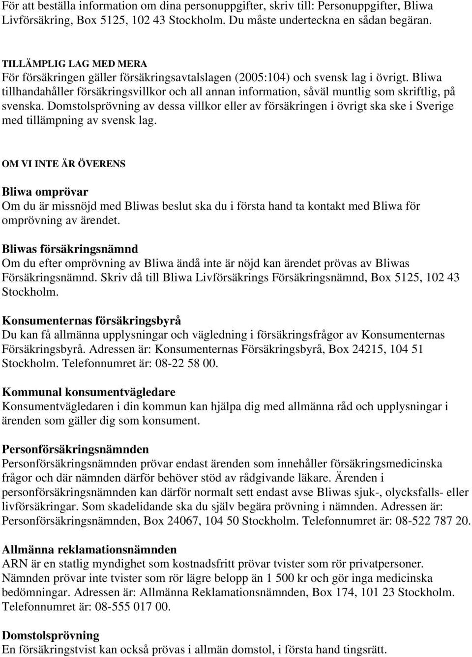 Bliwa tillhandahåller försäkringsvillkor och all annan information, såväl muntlig som skriftlig, på svenska.