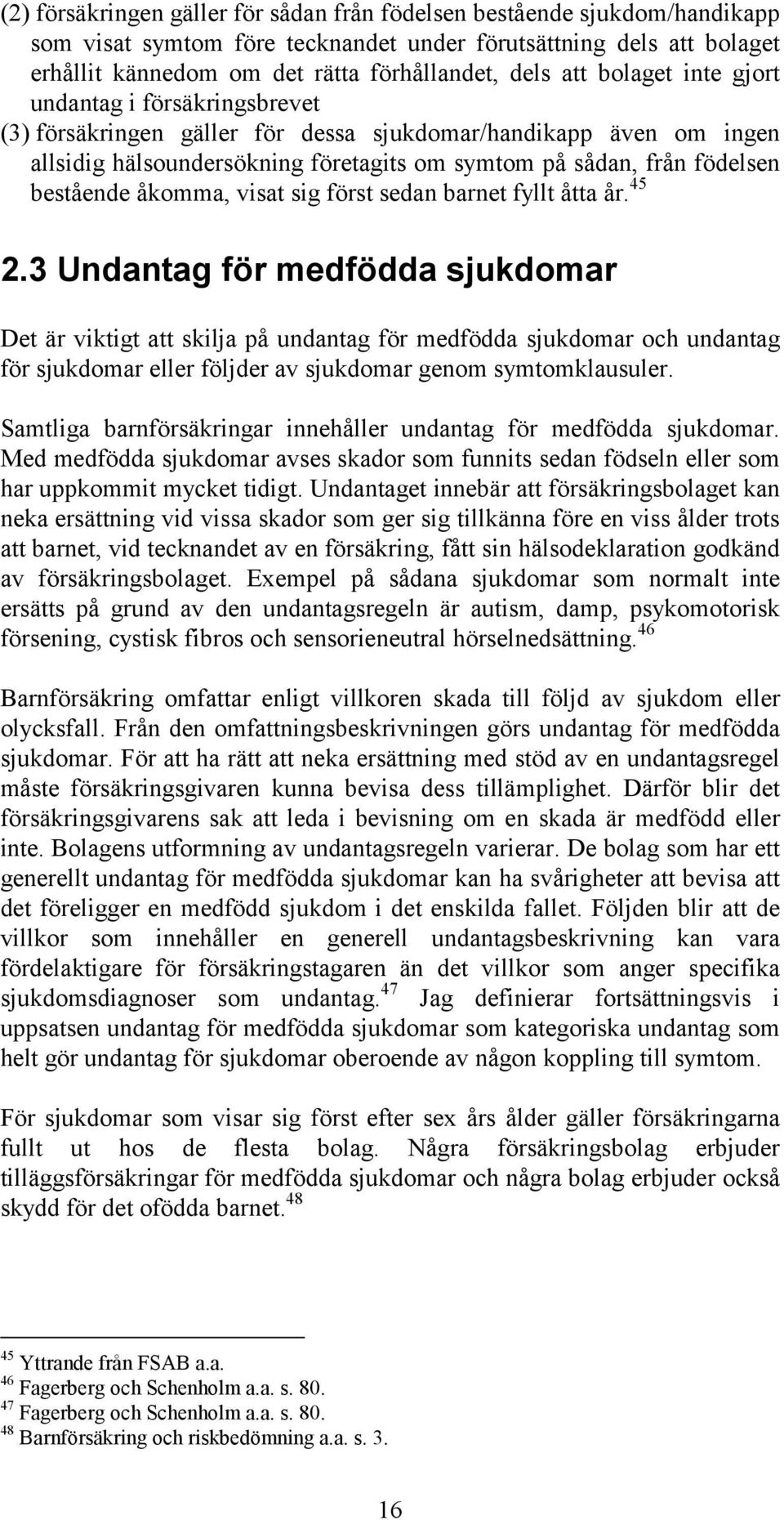 åkomma, visat sig först sedan barnet fyllt åtta år. 45 2.