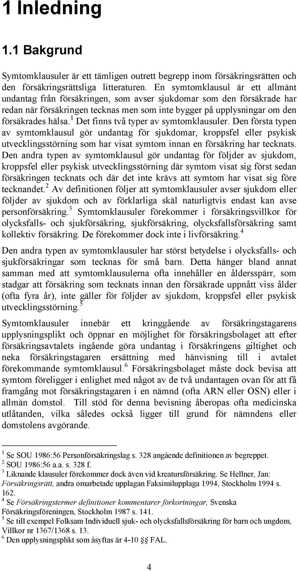 1 Det finns två typer av symtomklausuler.