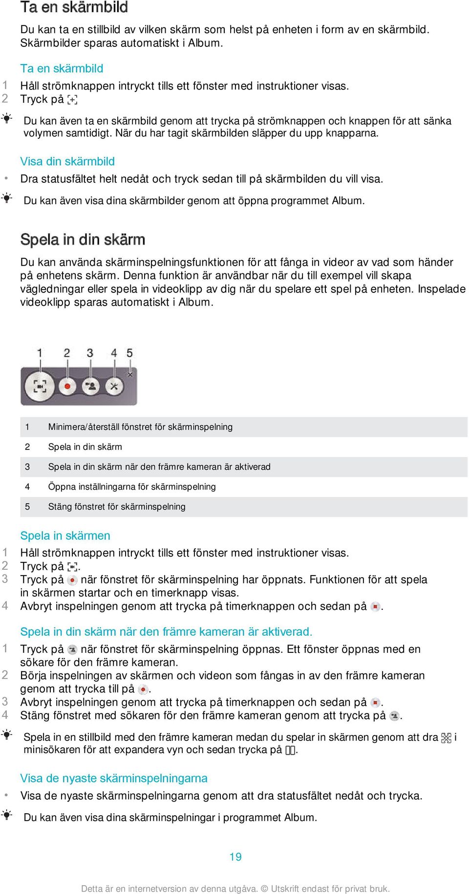 2 Tryck på Du kan även ta en skärmbild genom att trycka på strömknappen och knappen för att sänka volymen samtidigt. När du har tagit skärmbilden släpper du upp knapparna.