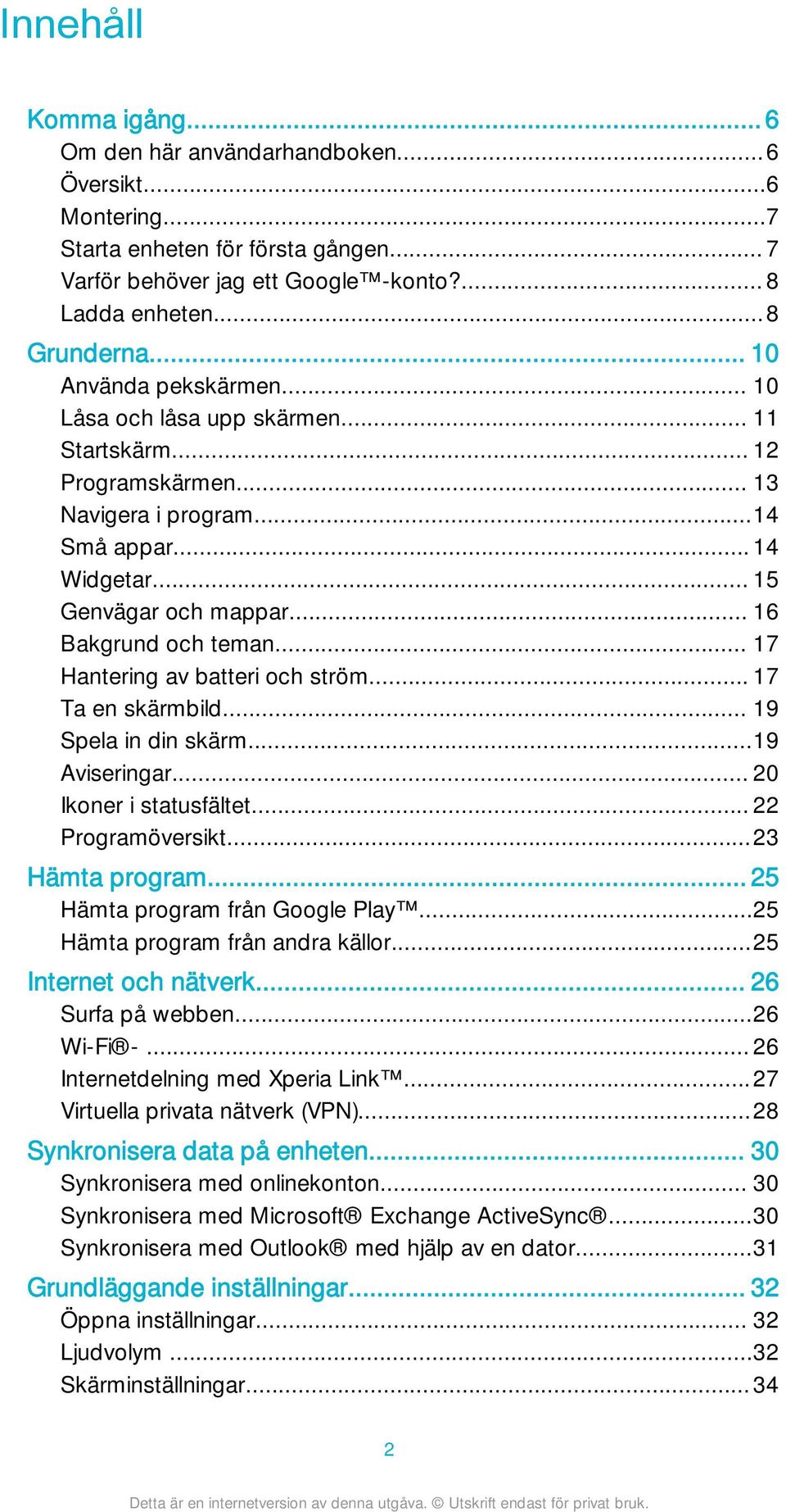 .. 17 Hantering av batteri och ström... 17 Ta en skärmbild... 19 Spela in din skärm...19 Aviseringar... 20 Ikoner i statusfältet... 22 Programöversikt...23 Hämta program.