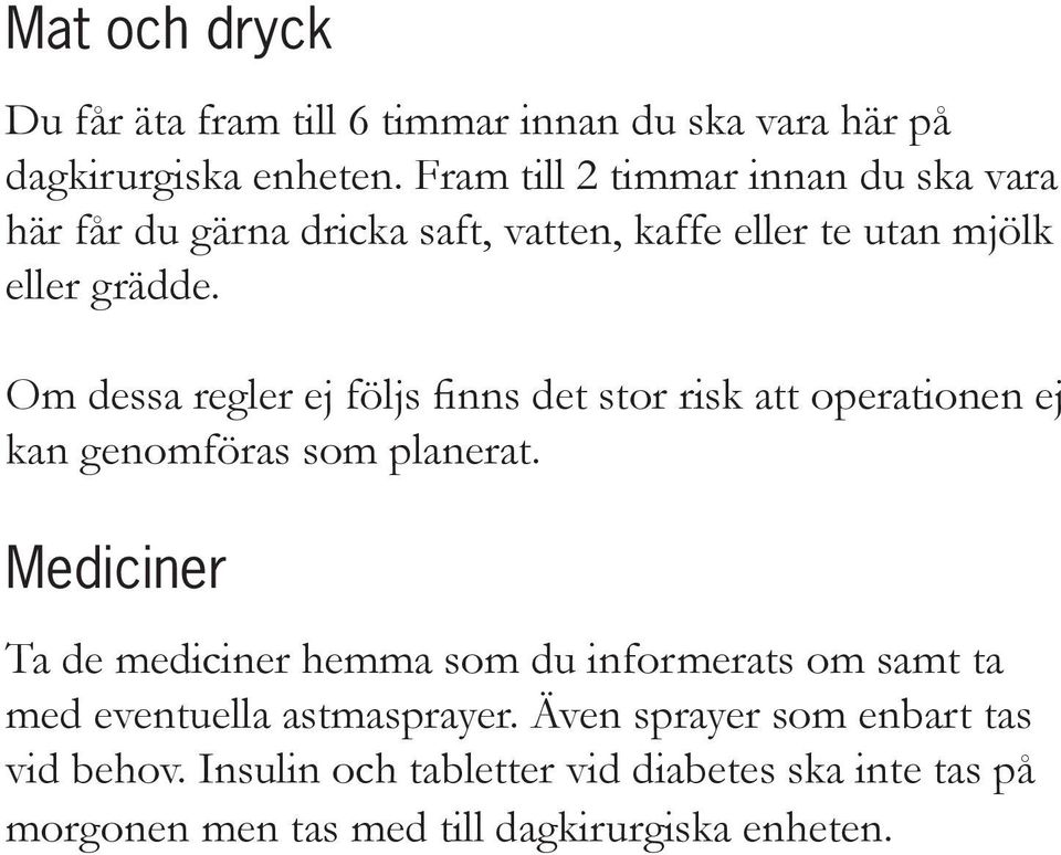 Om dessa regler ej följs finns det stor risk att operationen ej kan genomföras som planerat.