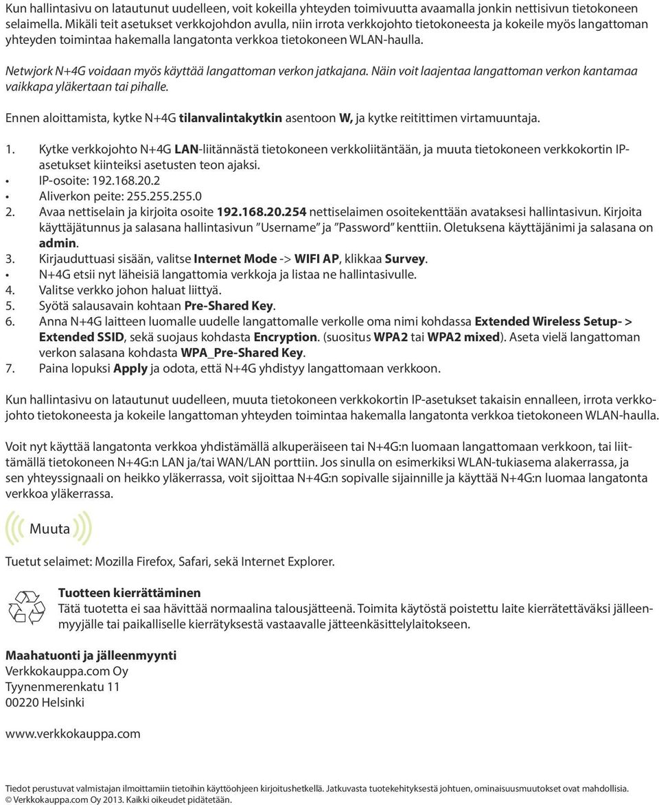 Netwjork N+4G voidaan myös käyttää langattoman verkon jatkajana. Näin voit laajentaa langattoman verkon kantamaa vaikkapa yläkertaan tai pihalle.