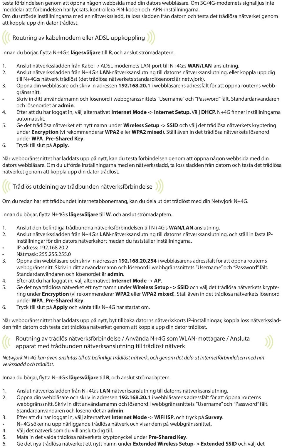 Routning av kabelmodem eller ADSL-uppkoppling Innan du börjar, flytta N+4G:s lägesväljare till R, och anslut strömadaptern. 1.