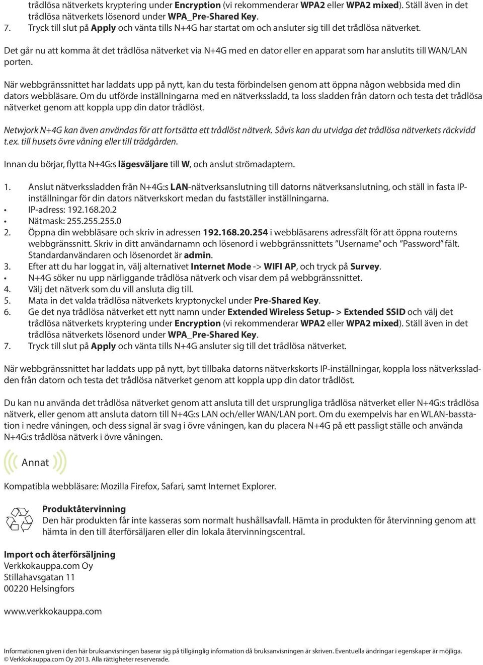 Det går nu att komma åt det trådlösa nätverket via N+4G med en dator eller en apparat som har anslutits till WAN/LAN porten.