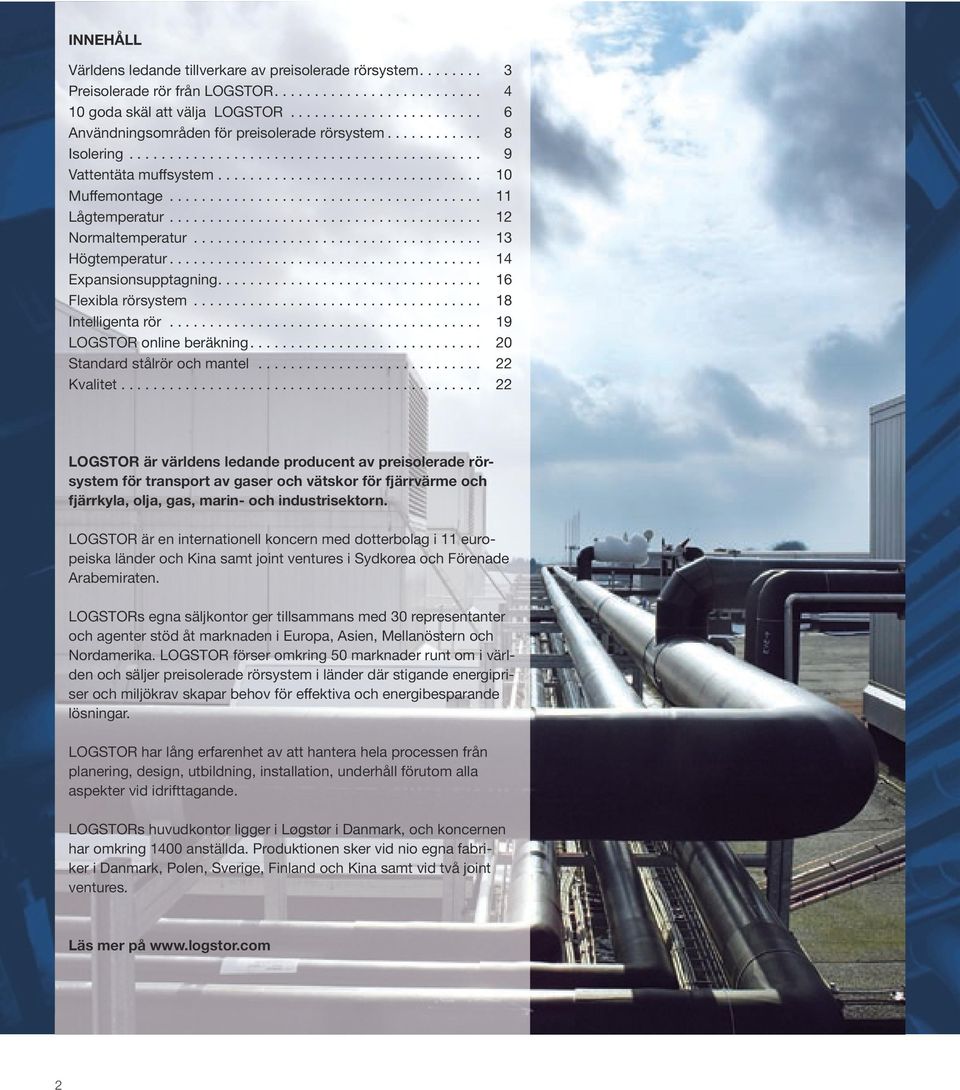 ..................................... 11 Lågtemperatur...................................... 12 Normaltemperatur................................... 13 Högtemperatur...................................... 14 Expansionsupptagning.