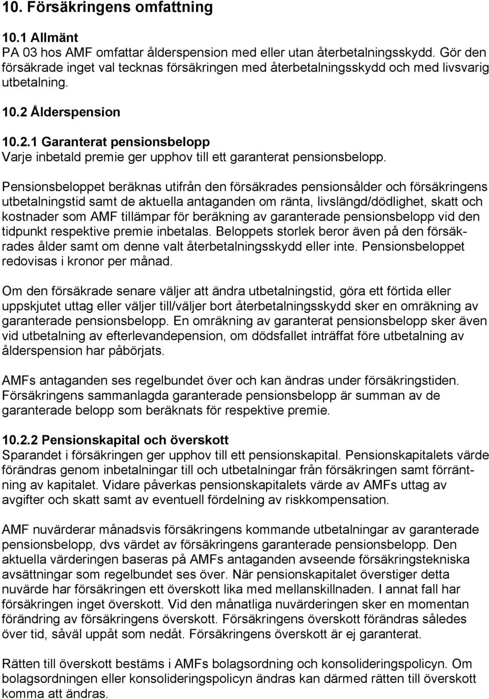 Ålderspension 10.2.1 Garanterat pensionsbelopp Varje inbetald premie ger upphov till ett garanterat pensionsbelopp.