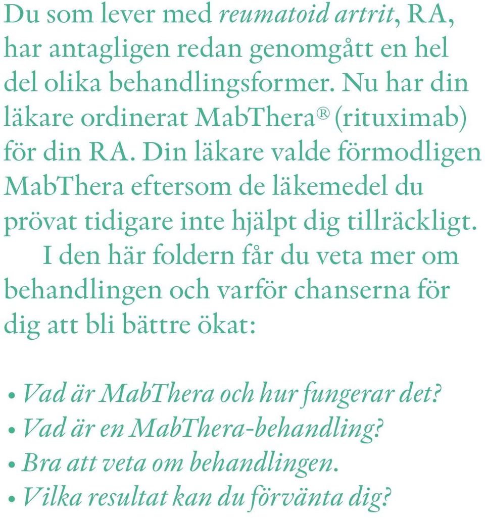 Din läkare valde förmodligen MabThera eftersom de läkemedel du prövat tidigare inte hjälpt dig tillräckligt.