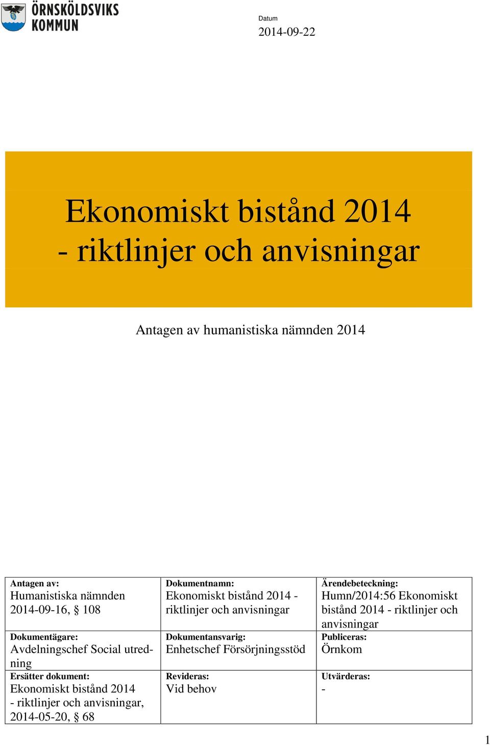 anvisningar, 2014-05-20, 68 Dokumentnamn: Ekonomiskt bistånd 2014 - riktlinjer och anvisningar Dokumentansvarig: Enhetschef