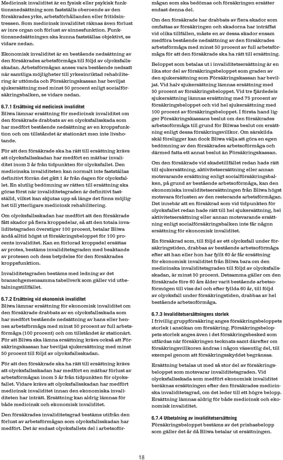 Ekonomisk invaliditet är en bestående nedsättning av den försäkrades arbetsförmåga till följd av olycksfallsskadan.