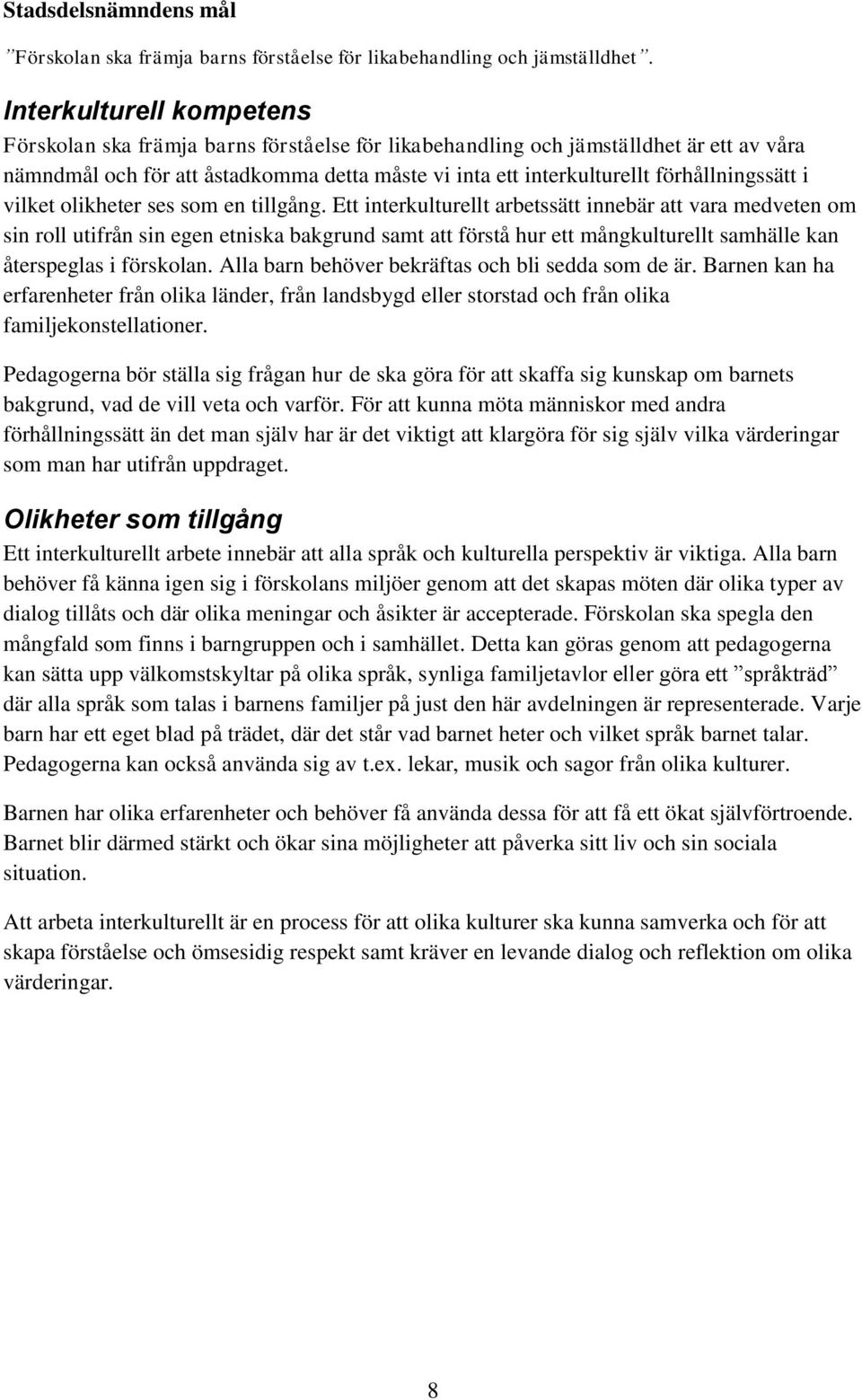 förhållningssätt i vilket olikheter ses som en tillgång.