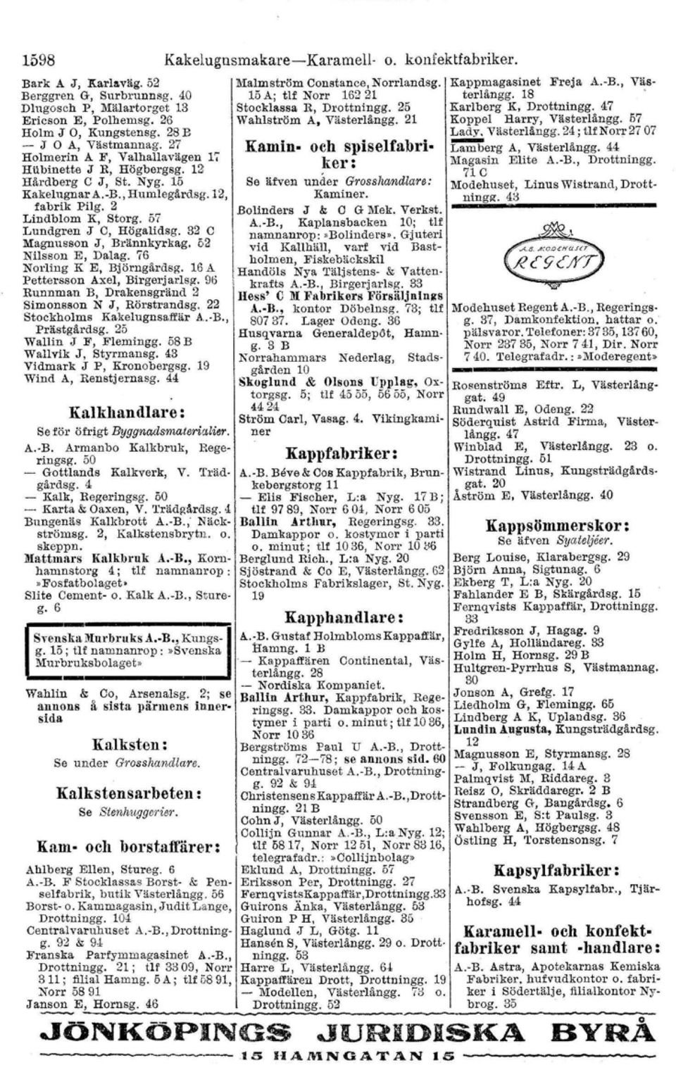 57 Lundgren J C, Högalidsg. 32 C Magnusson J, Brännkyrkag. 52 Nilsson E, Dalag. 76 Norling K E, Björngårdsg.